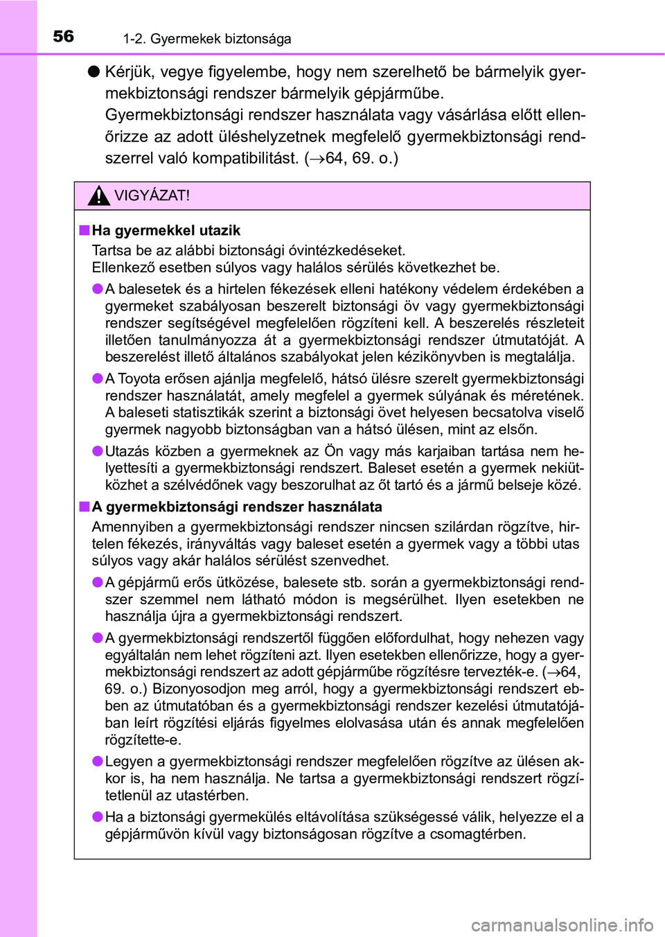 TOYOTA AVENSIS 2017 Kezelési útmutató (in Hungarian) 561-2. Gyermekek biztonsága
lKérjük, vegye figyelembe, hogy nem szerelhető be bármelyik gyer -
mekbiztonsági rendszer bármelyik gépjárműbe.
Gyermekbiztonsági rendszer haszn álata vagy v TOYOTA AVENSIS 2017 Kezelési útmutató (in Hungarian) 561-2. Gyermekek biztonsága
lKérjük, vegye figyelembe, hogy nem szerelhető be bármelyik gyer -
mekbiztonsági rendszer bármelyik gépjárműbe.
Gyermekbiztonsági rendszer haszn álata vagy v