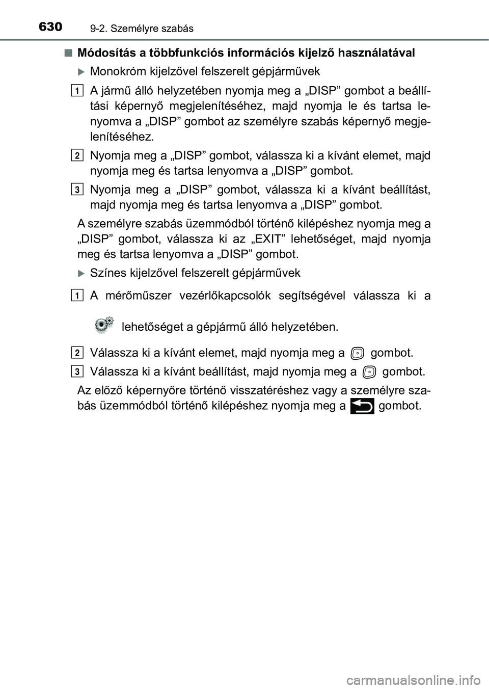 TOYOTA AVENSIS 2017 Kezelési útmutató (in Hungarian) 6309-2. Személyre szabás
nMódosítás a többfunkciós információs kijelző használatával
Monokróm kijelzővel felszerelt gépjárművek
A jármű álló helyzetében nyomja meg a „DISP TOYOTA AVENSIS 2017 Kezelési útmutató (in Hungarian) 6309-2. Személyre szabás
nMódosítás a többfunkciós információs kijelző használatával
Monokróm kijelzővel felszerelt gépjárművek
A jármű álló helyzetében nyomja meg a „DISP