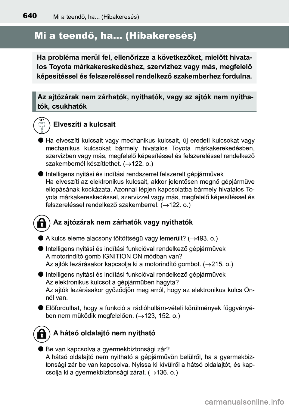 TOYOTA AVENSIS 2017 Kezelési útmutató (in Hungarian) 640Mi a teendő, ha... (Hibakeresés)
Mi a teendő, ha... (Hibakeresés)
lHa elveszíti kulcsait vagy mechanikus kulcsait, új eredeti kulc sokat vagy
mechanikus kulcsokat bármely hivatal TOYOTA AVENSIS 2017 Kezelési útmutató (in Hungarian) 640Mi a teendő, ha... (Hibakeresés)
Mi a teendő, ha... (Hibakeresés)
lHa elveszíti kulcsait vagy mechanikus kulcsait, új eredeti kulc sokat vagy
mechanikus kulcsokat bármely hivatal