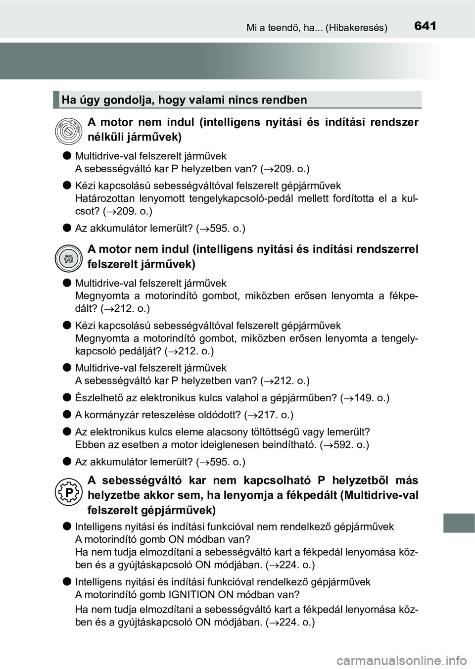 TOYOTA AVENSIS 2017 Kezelési útmutató (in Hungarian) 641Mi a teendő, ha... (Hibakeresés)
lMultidrive-val felszerelt járművek
A sebességváltó kar P helyzetben van? (209. o.)
lKézi kapcsolású sebességváltóval felszerelt gépjárművek
Ha TOYOTA AVENSIS 2017 Kezelési útmutató (in Hungarian) 641Mi a teendő, ha... (Hibakeresés)
lMultidrive-val felszerelt járművek
A sebességváltó kar P helyzetben van? (209. o.)
lKézi kapcsolású sebességváltóval felszerelt gépjárművek
Ha