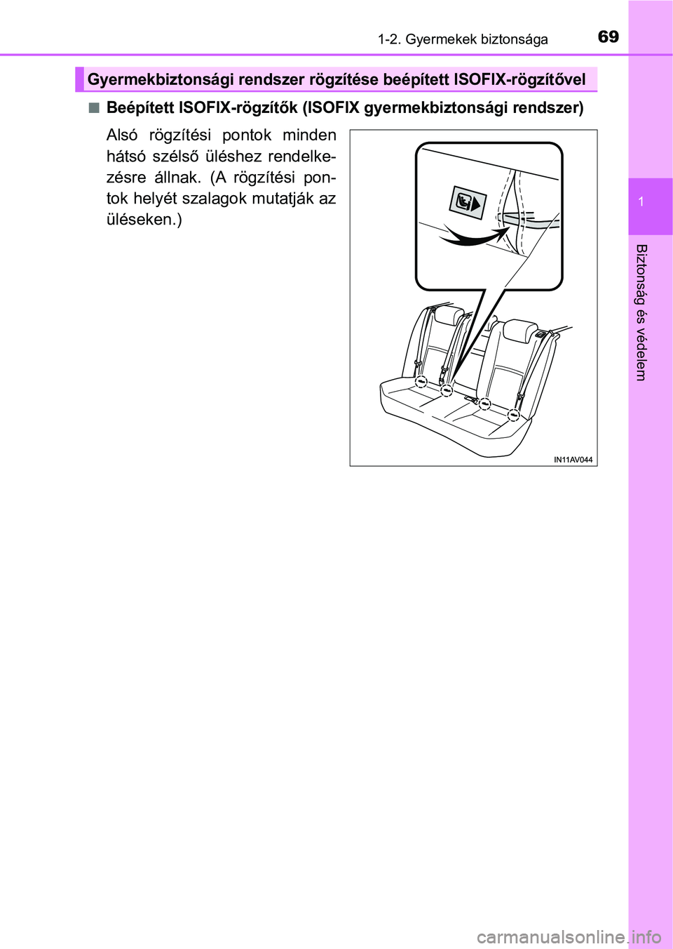 TOYOTA AVENSIS 2017  Kezelési útmutató (in Hungarian) 691-2. Gyermekek biztonsága
1
Biztonság és védelem
nBeépített ISOFIX-rögzítők (ISOFIX gyermekbiztonsági rendszer)
Alsó  rögzítési  pontok  minden
hátsó  szélső  üléshez  rendelke-
