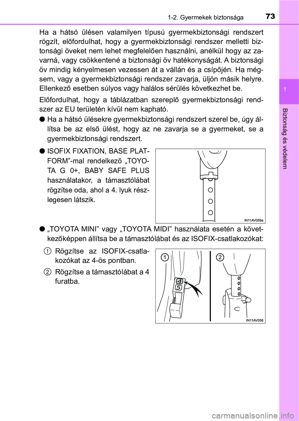 TOYOTA AVENSIS 2017  Kezelési útmutató (in Hungarian) 731-2. Gyermekek biztonsága
1
Biztonság és védelem
Ha  a  hátsó  ülésen  valamilyen  típusú  gyermekbiztonsági  rendszert
rögzít,  előfordulhat,  hogy  a  gyermekbiztonsági  rendszer  m