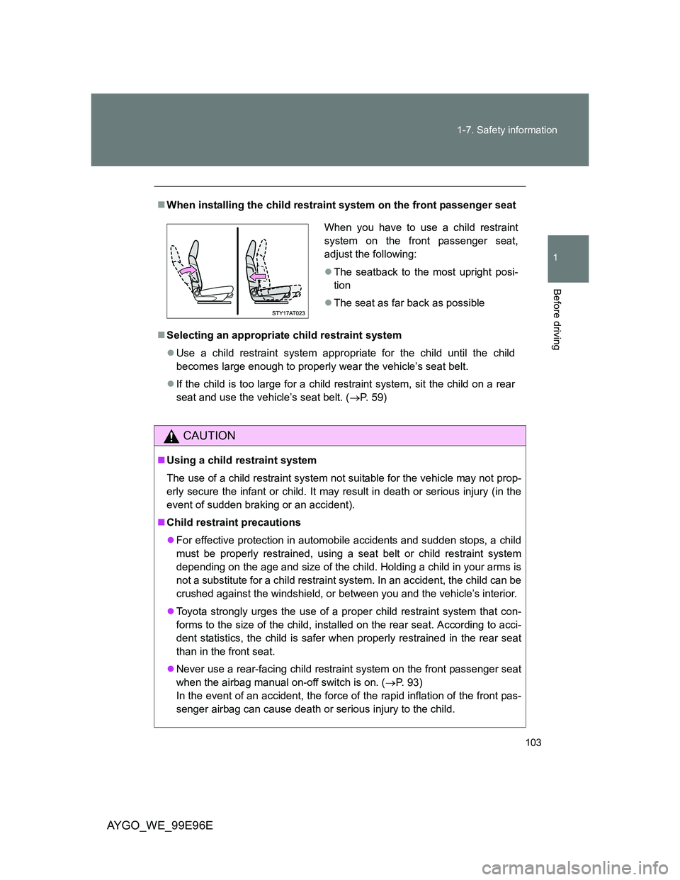 TOYOTA AYGO 2012 Owners Manual (in English) 103 1-7. Safety information
1
Before driving
AYGO_WE_99E96E
When installing the child restraint system on the front passenger seat
Selecting an appropriate child restraint system
Use a child TOYOTA AYGO 2012 Owners Manual (in English) 103 1-7. Safety information
1
Before driving
AYGO_WE_99E96E
When installing the child restraint system on the front passenger seat
Selecting an appropriate child restraint system
Use a child