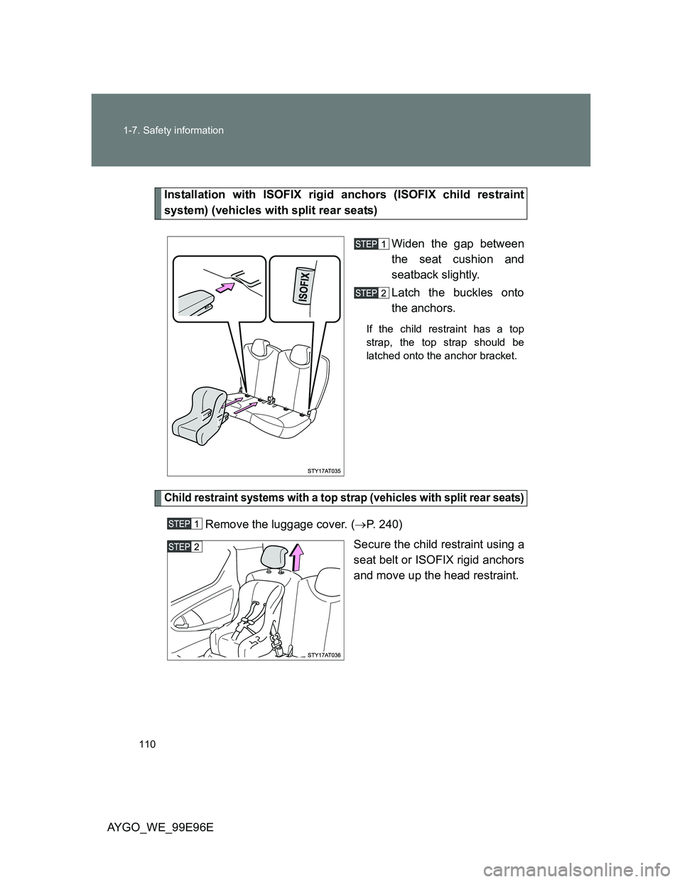 TOYOTA AYGO 2012 Owners Manual (in English) 110 1-7. Safety information
AYGO_WE_99E96E
Installation with ISOFIX rigid anchors (ISOFIX child restraint
system) (vehicles with split rear seats)
Widen the gap between
the seat cushion and
seatback s TOYOTA AYGO 2012 Owners Manual (in English) 110 1-7. Safety information
AYGO_WE_99E96E
Installation with ISOFIX rigid anchors (ISOFIX child restraint
system) (vehicles with split rear seats)
Widen the gap between
the seat cushion and
seatback s