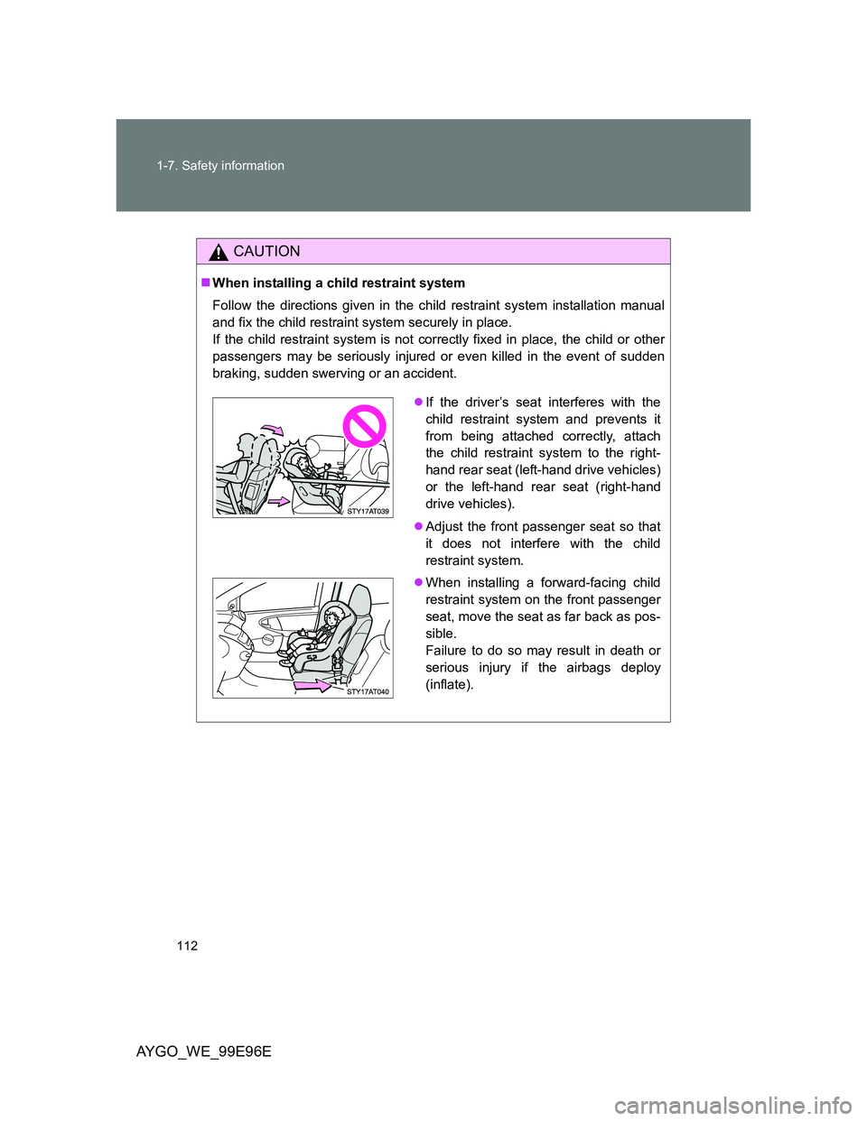 TOYOTA AYGO 2012 Owners Manual (in English) 112 1-7. Safety information
AYGO_WE_99E96E
CAUTION
When installing a child restraint system
Follow the directions given in the child restraint system installation manual
and fix the child restraint TOYOTA AYGO 2012 Owners Manual (in English) 112 1-7. Safety information
AYGO_WE_99E96E
CAUTION
When installing a child restraint system
Follow the directions given in the child restraint system installation manual
and fix the child restraint
