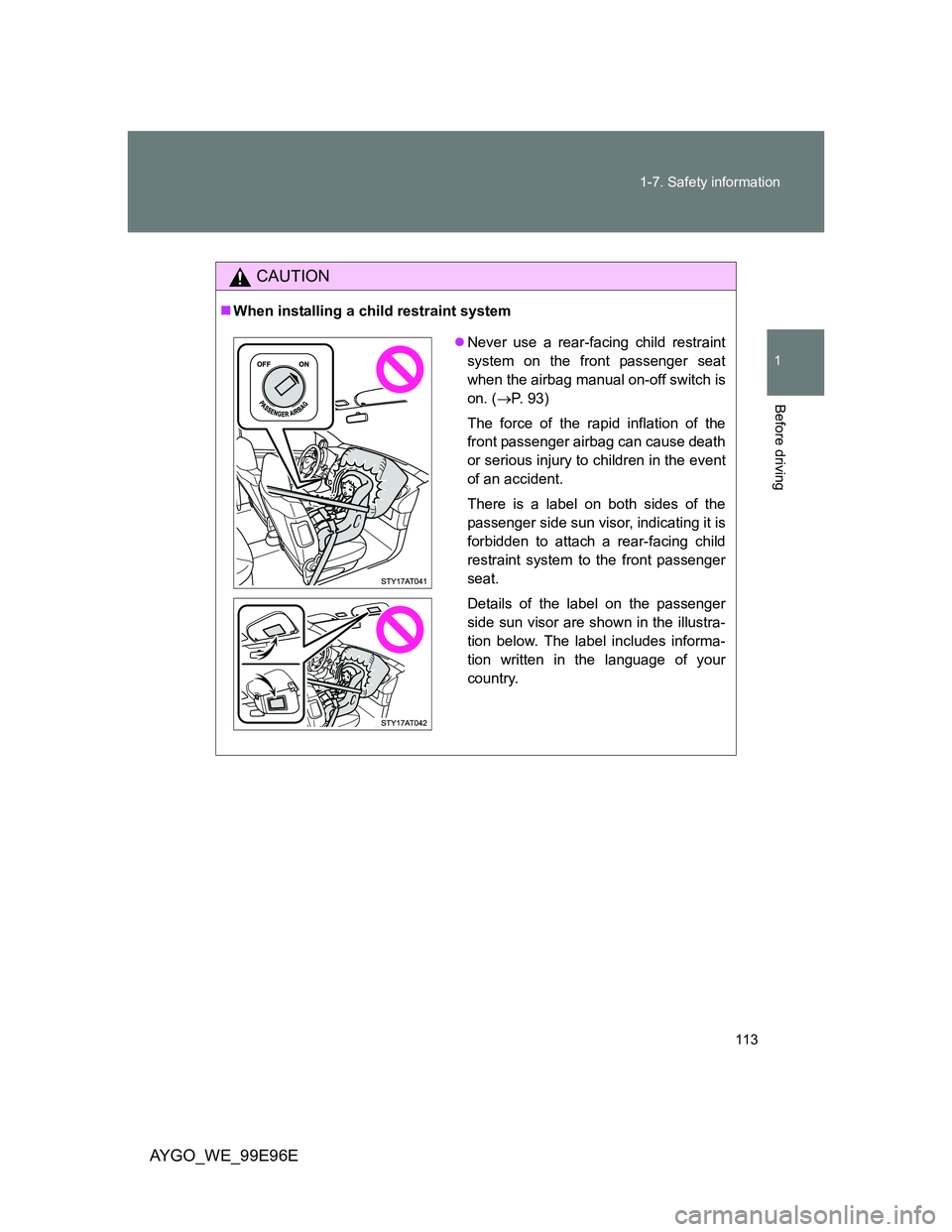 TOYOTA AYGO 2012 Owners Manual (in English) 113 1-7. Safety information
1
Before driving
AYGO_WE_99E96E
CAUTION
When installing a child restraint system
Never use a rear-facing child restraint
system on the front passenger seat
when the a TOYOTA AYGO 2012 Owners Manual (in English) 113 1-7. Safety information
1
Before driving
AYGO_WE_99E96E
CAUTION
When installing a child restraint system
Never use a rear-facing child restraint
system on the front passenger seat
when the a