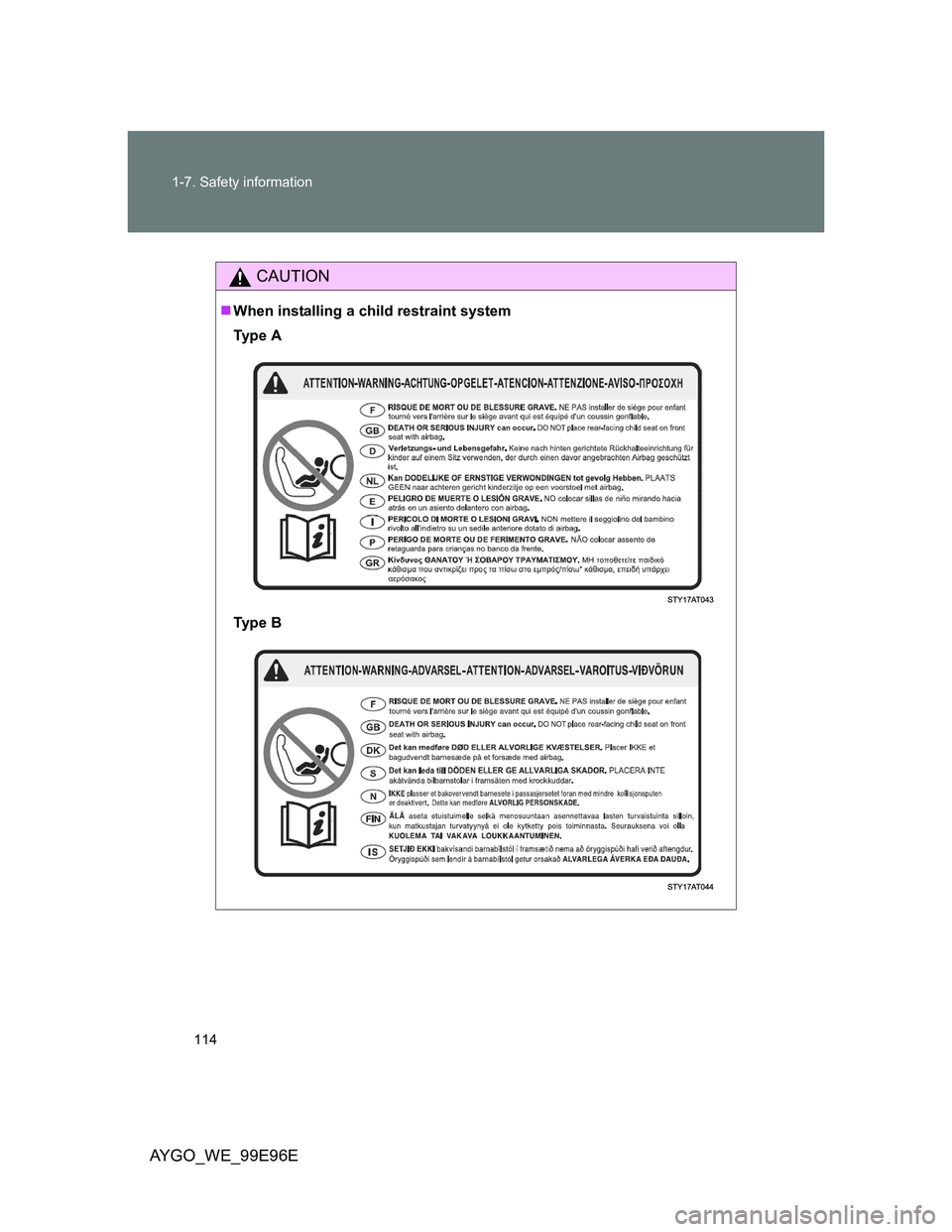 TOYOTA AYGO 2012 Owners Manual (in English) 114 1-7. Safety information
AYGO_WE_99E96E
CAUTION
When installing a child restraint system
Ty p e A
Ty p e B TOYOTA AYGO 2012 Owners Manual (in English) 114 1-7. Safety information
AYGO_WE_99E96E
CAUTION
When installing a child restraint system
Ty p e A
Ty p e B