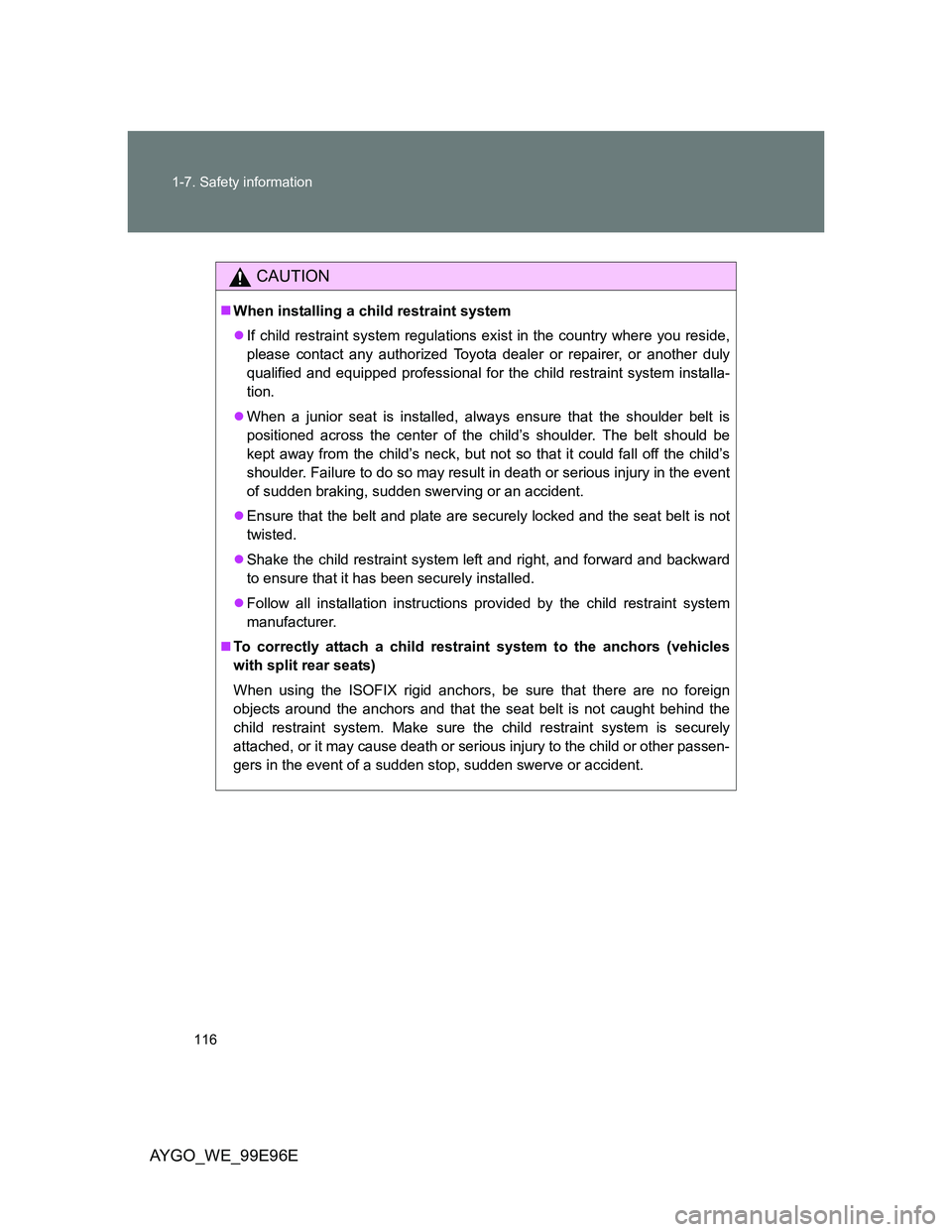 TOYOTA AYGO 2012 Owners Manual (in English) 116 1-7. Safety information
AYGO_WE_99E96E
CAUTION
When installing a child restraint system
If child restraint system regulations exist in the country where you reside,
please contact any author TOYOTA AYGO 2012 Owners Manual (in English) 116 1-7. Safety information
AYGO_WE_99E96E
CAUTION
When installing a child restraint system
If child restraint system regulations exist in the country where you reside,
please contact any author