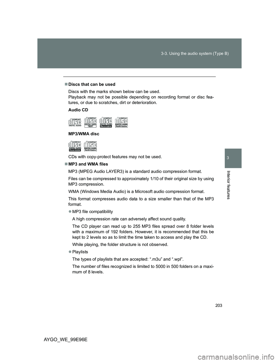 TOYOTA AYGO 2012 Owners Manual (in English) 203 3-3. Using the audio system (Type B)
3
Interior features
AYGO_WE_99E96E
Discs that can be used
Discs with the marks shown below can be used.
Playback may not be possible depending on recording TOYOTA AYGO 2012 Owners Manual (in English) 203 3-3. Using the audio system (Type B)
3
Interior features
AYGO_WE_99E96E
Discs that can be used
Discs with the marks shown below can be used.
Playback may not be possible depending on recording