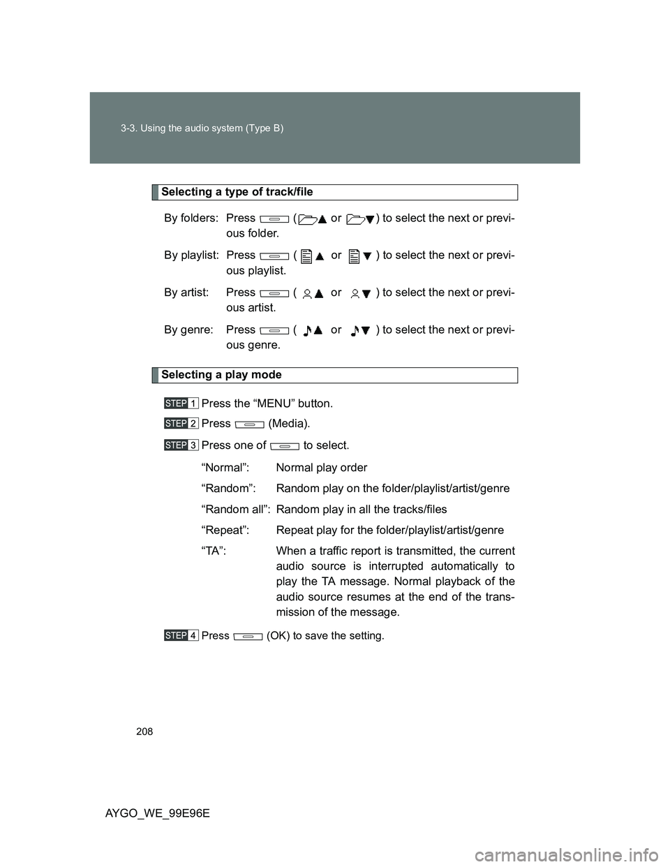 TOYOTA AYGO 2012 Owners Manual (in English) 208 3-3. Using the audio system (Type B)
AYGO_WE_99E96E
Selecting a type of track/file
By folders: Press ( or ) to select the next or previ-
ous folder.
By playlist: Press ( or ) to select the TOYOTA AYGO 2012 Owners Manual (in English) 208 3-3. Using the audio system (Type B)
AYGO_WE_99E96E
Selecting a type of track/file
By folders: Press ( or ) to select the next or previ-
ous folder.
By playlist: Press ( or ) to select the
