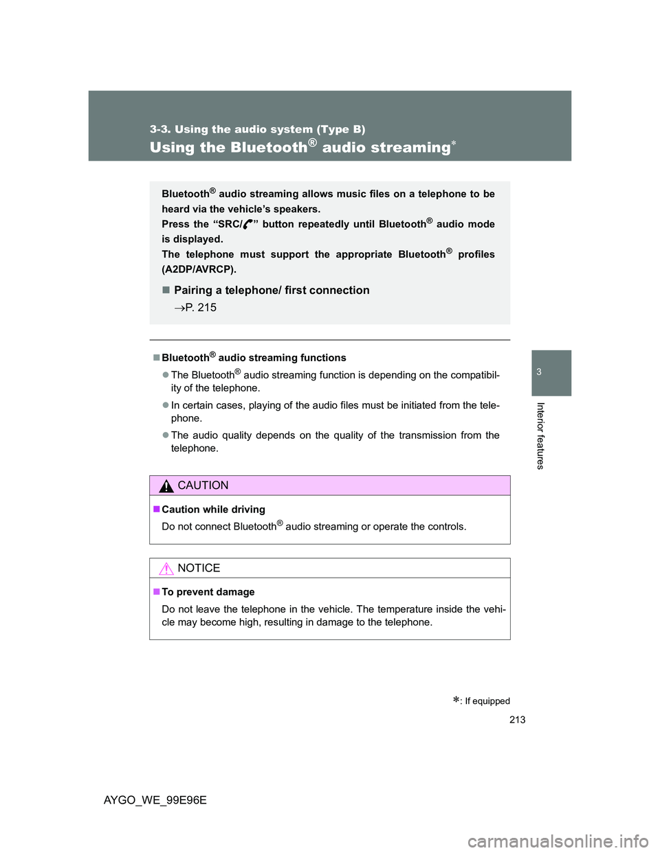 TOYOTA AYGO 2012 Owners Manual (in English) 213
3-3. Using the audio system (Type B)
3
Interior features
AYGO_WE_99E96E
Using the Bluetooth® audio streaming
: If equipped
Bluetooth® audio streaming functions
The Bluetooth
® audio TOYOTA AYGO 2012 Owners Manual (in English) 213
3-3. Using the audio system (Type B)
3
Interior features
AYGO_WE_99E96E
Using the Bluetooth® audio streaming
: If equipped
Bluetooth® audio streaming functions
The Bluetooth
® audio