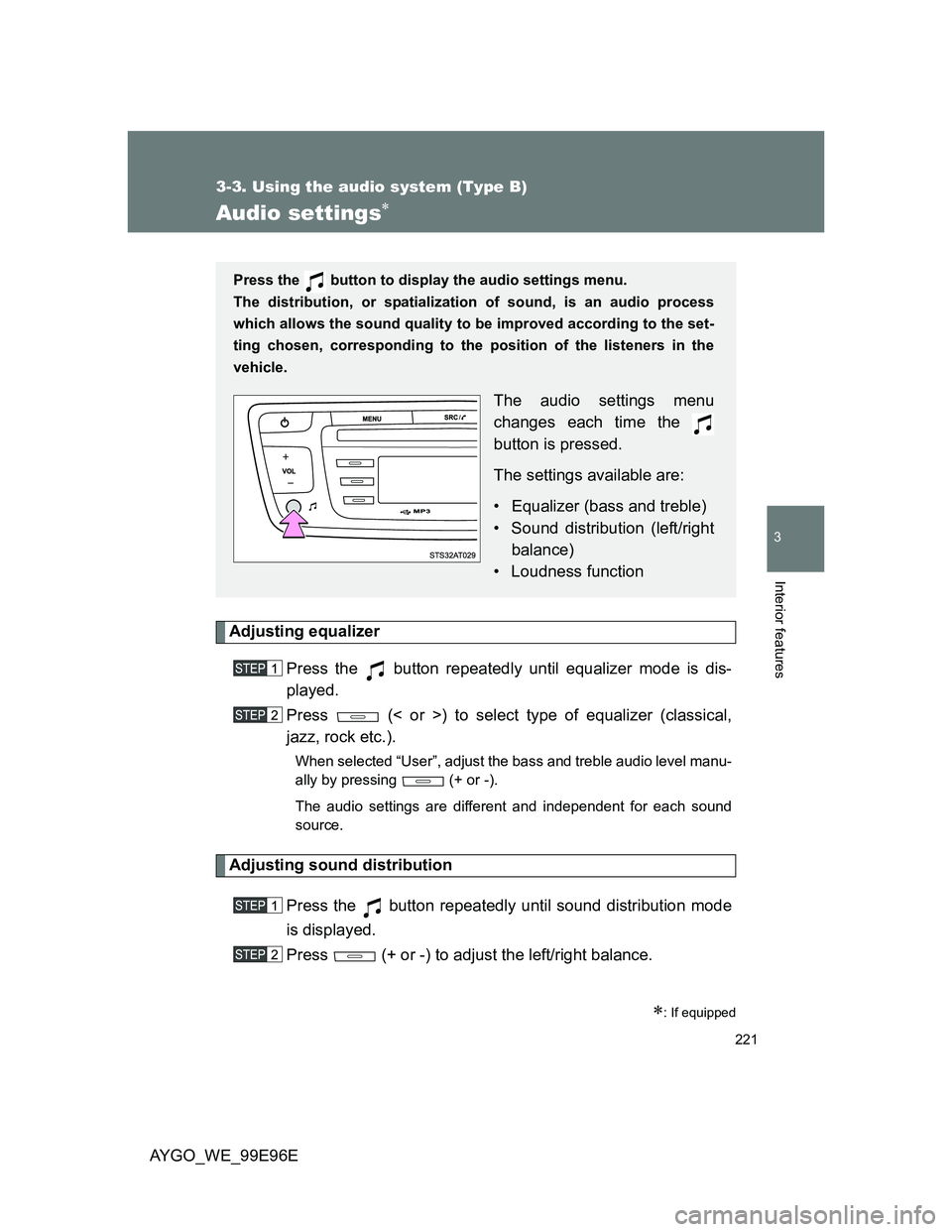 TOYOTA AYGO 2012 Owners Manual (in English) 221
3-3. Using the audio system (Type B)
3
Interior features
AYGO_WE_99E96E
Audio settings
Adjusting equalizer
Press the button repeatedly until equalizer mode is dis-
played.
Press (< or >) to TOYOTA AYGO 2012 Owners Manual (in English) 221
3-3. Using the audio system (Type B)
3
Interior features
AYGO_WE_99E96E
Audio settings
Adjusting equalizer
Press the button repeatedly until equalizer mode is dis-
played.
Press (< or >) to
