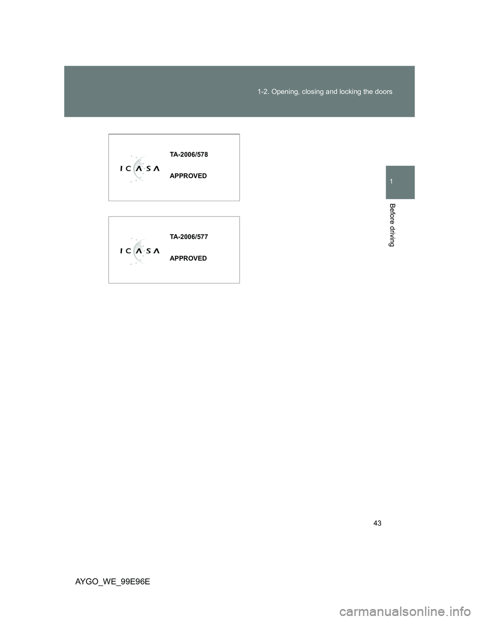 TOYOTA AYGO 2012   (in English) Service Manual 43 1-2. Opening, closing and locking the doors
1
Before driving
AYGO_WE_99E96E
TA-2006/578
APPROVED
TA-2006/577
APPROVED 