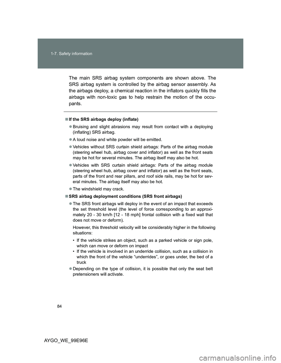 TOYOTA AYGO 2012 (in English) Manual Online 84 1-7. Safety information
AYGO_WE_99E96EThe main SRS airbag system components are shown above. The
SRS airbag system is controlled by the airbag sensor assembly. As
the airbags deploy, a chemical rea TOYOTA AYGO 2012 (in English) Manual Online 84 1-7. Safety information
AYGO_WE_99E96EThe main SRS airbag system components are shown above. The
SRS airbag system is controlled by the airbag sensor assembly. As
the airbags deploy, a chemical rea