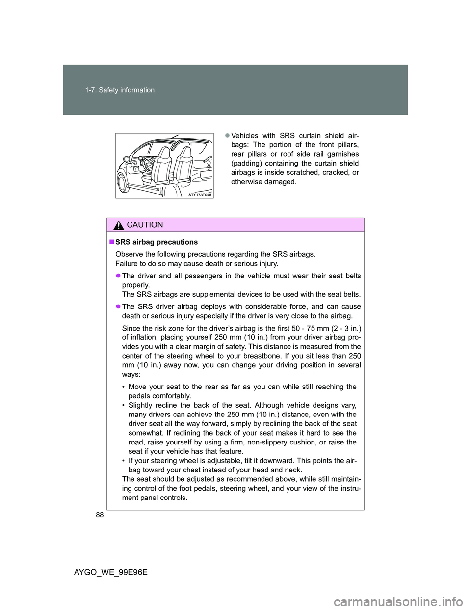 TOYOTA AYGO 2012 (in English) Manual Online 88 1-7. Safety information
AYGO_WE_99E96E
CAUTION
SRS airbag precautions
Observe the following precautions regarding the SRS airbags.
Failure to do so may cause death or serious injury.
The dri TOYOTA AYGO 2012 (in English) Manual Online 88 1-7. Safety information
AYGO_WE_99E96E
CAUTION
SRS airbag precautions
Observe the following precautions regarding the SRS airbags.
Failure to do so may cause death or serious injury.
The dri