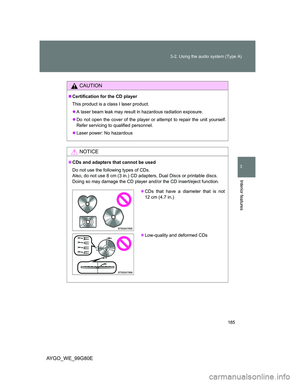 TOYOTA AYGO 2013  Owners Manual (in English) 185 3-2. Using the audio system (Type A)
3
Interior features
AYGO_WE_99G80E
CAUTION
Certification for the CD player
This product is a class I laser product.
A laser beam leak may result in hazar