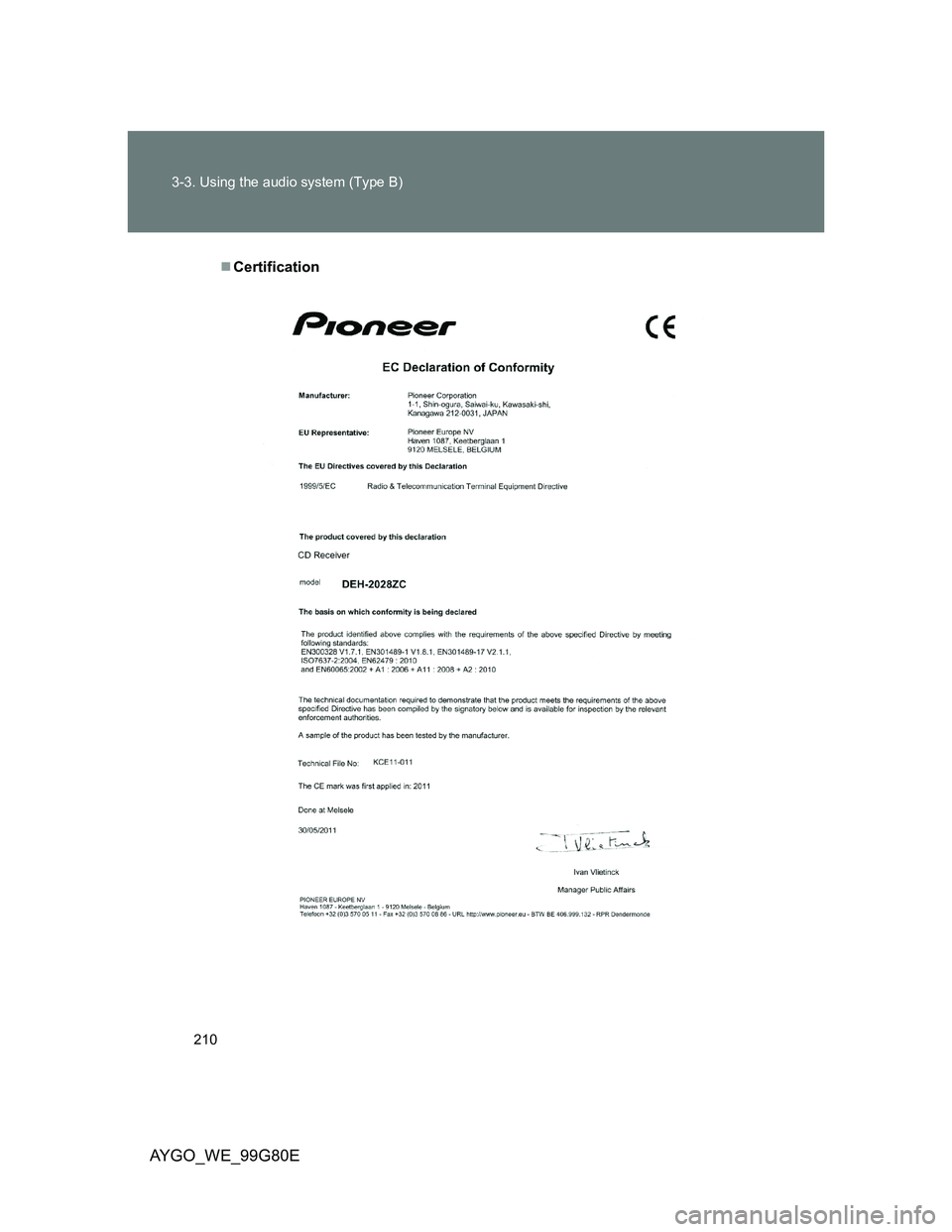 TOYOTA AYGO 2013 Owners Manual (in English) 210 3-3. Using the audio system (Type B)
AYGO_WE_99G80E
Certification TOYOTA AYGO 2013 Owners Manual (in English) 210 3-3. Using the audio system (Type B)
AYGO_WE_99G80E
Certification