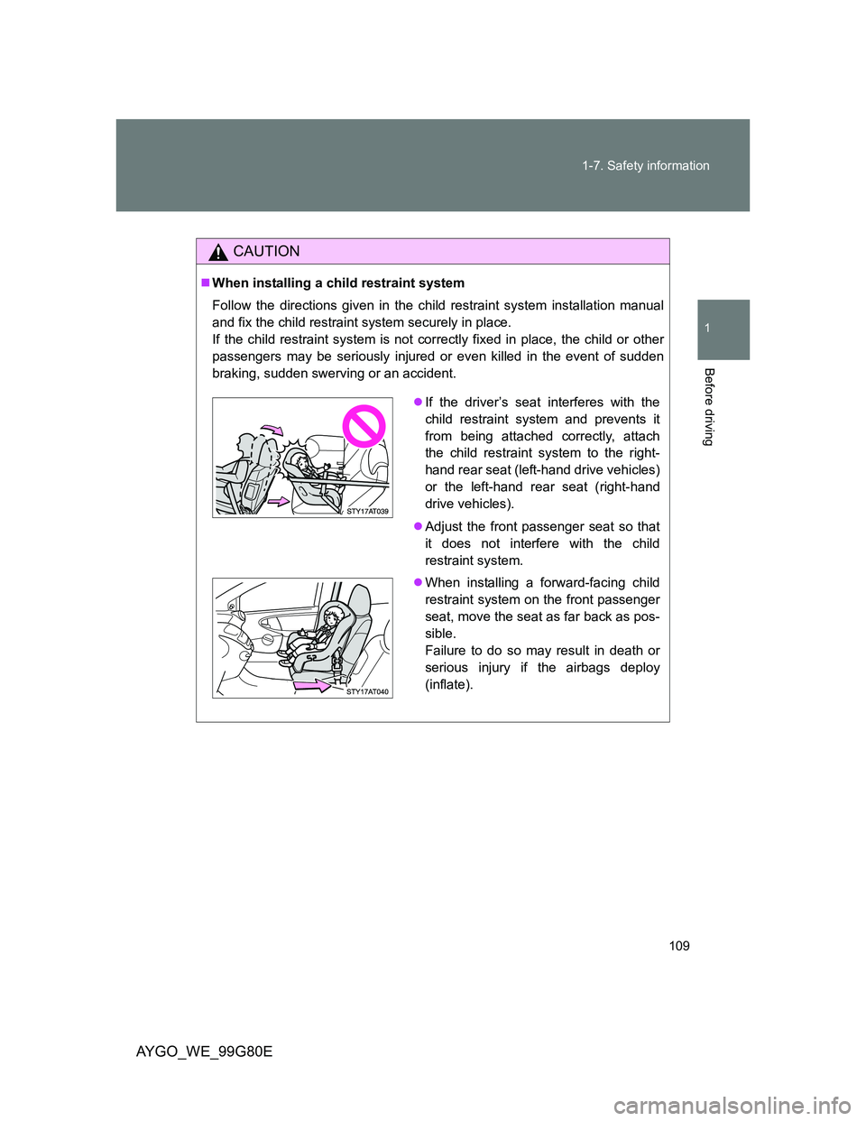 TOYOTA AYGO 2014 Owners Manual (in English) 109 1-7. Safety information
1
Before driving
AYGO_WE_99G80E
CAUTION
When installing a child restraint system
Follow the directions given in the child restraint system installation manual
and fix th TOYOTA AYGO 2014 Owners Manual (in English) 109 1-7. Safety information
1
Before driving
AYGO_WE_99G80E
CAUTION
When installing a child restraint system
Follow the directions given in the child restraint system installation manual
and fix th