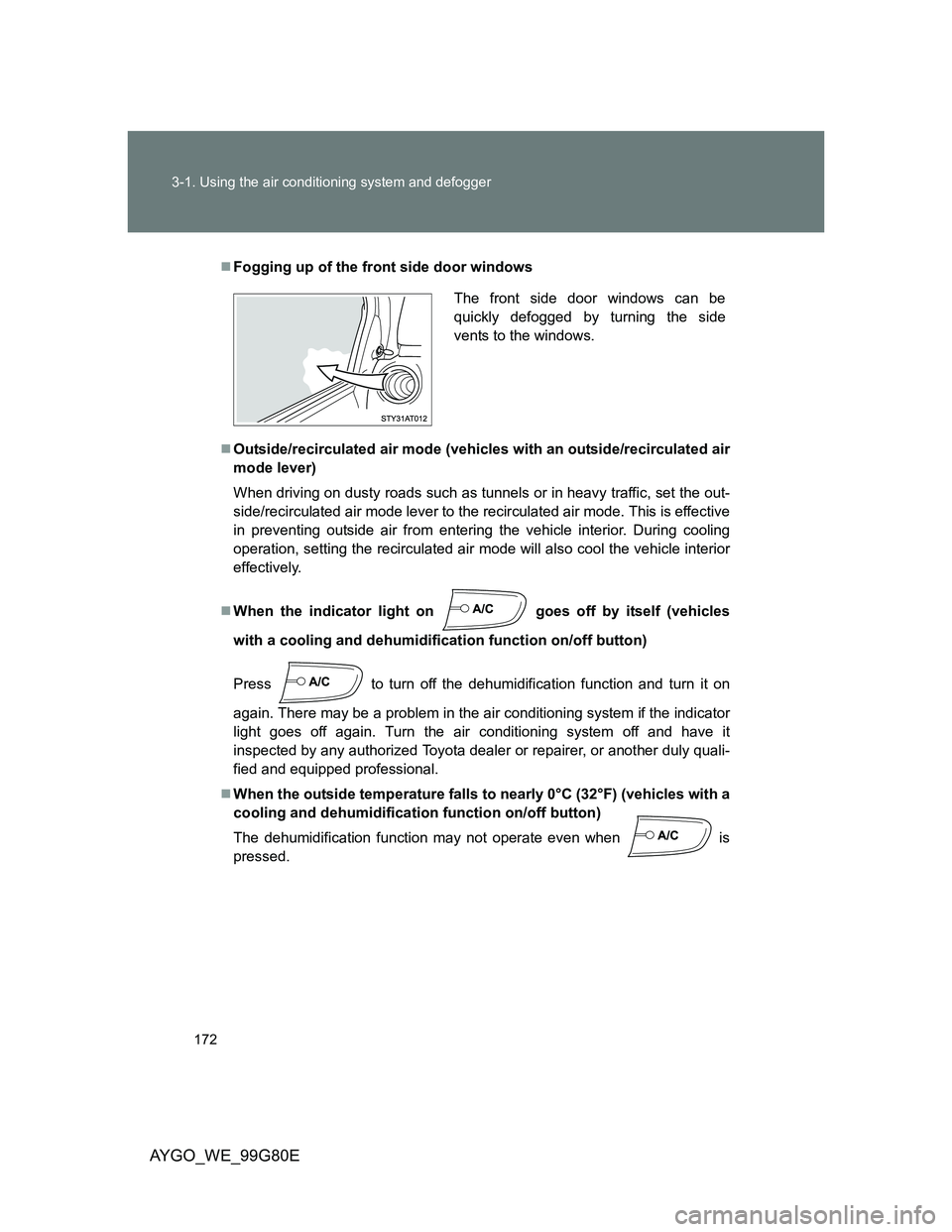 TOYOTA AYGO 2014 Owners Manual (in English) 172 3-1. Using the air conditioning system and defogger
AYGO_WE_99G80E
Fogging up of the front side door windows
Outside/recirculated air mode (vehicles with an outside/recirculated air
mode lev TOYOTA AYGO 2014 Owners Manual (in English) 172 3-1. Using the air conditioning system and defogger
AYGO_WE_99G80E
Fogging up of the front side door windows
Outside/recirculated air mode (vehicles with an outside/recirculated air
mode lev