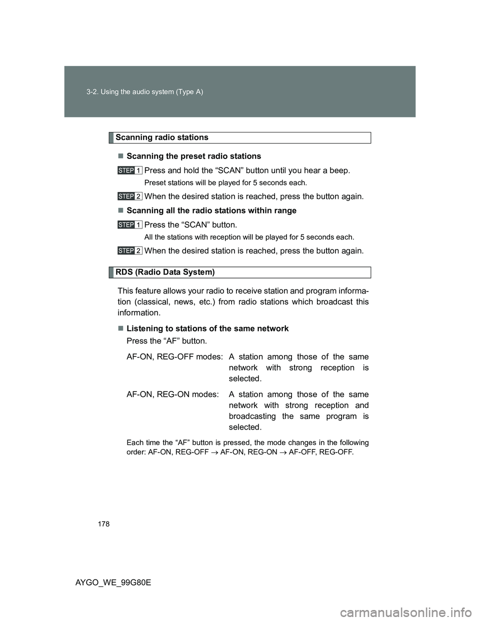 TOYOTA AYGO 2014 Owners Manual (in English) 178 3-2. Using the audio system (Type A)
AYGO_WE_99G80E
Scanning radio stations
Scanning the preset radio stations
Press and hold the “SCAN” button until you hear a beep.
Preset stations will b TOYOTA AYGO 2014 Owners Manual (in English) 178 3-2. Using the audio system (Type A)
AYGO_WE_99G80E
Scanning radio stations
Scanning the preset radio stations
Press and hold the “SCAN” button until you hear a beep.
Preset stations will b