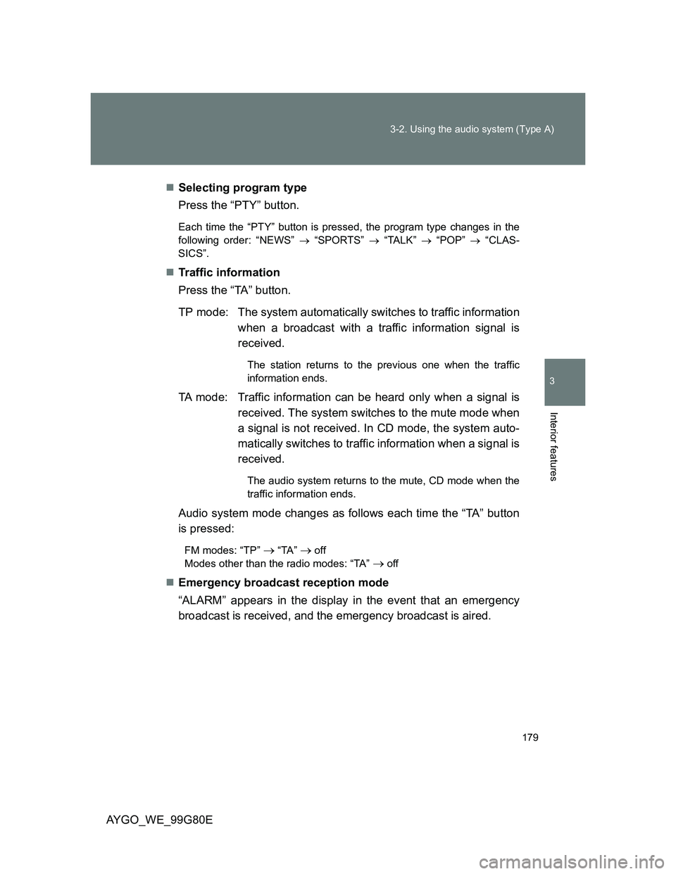 TOYOTA AYGO 2014 Owners Manual (in English) 179 3-2. Using the audio system (Type A)
3
Interior features
AYGO_WE_99G80ESelecting program type
Press the “PTY” button.
Each time the “PTY” button is pressed, the program type changes in TOYOTA AYGO 2014 Owners Manual (in English) 179 3-2. Using the audio system (Type A)
3
Interior features
AYGO_WE_99G80ESelecting program type
Press the “PTY” button.
Each time the “PTY” button is pressed, the program type changes in