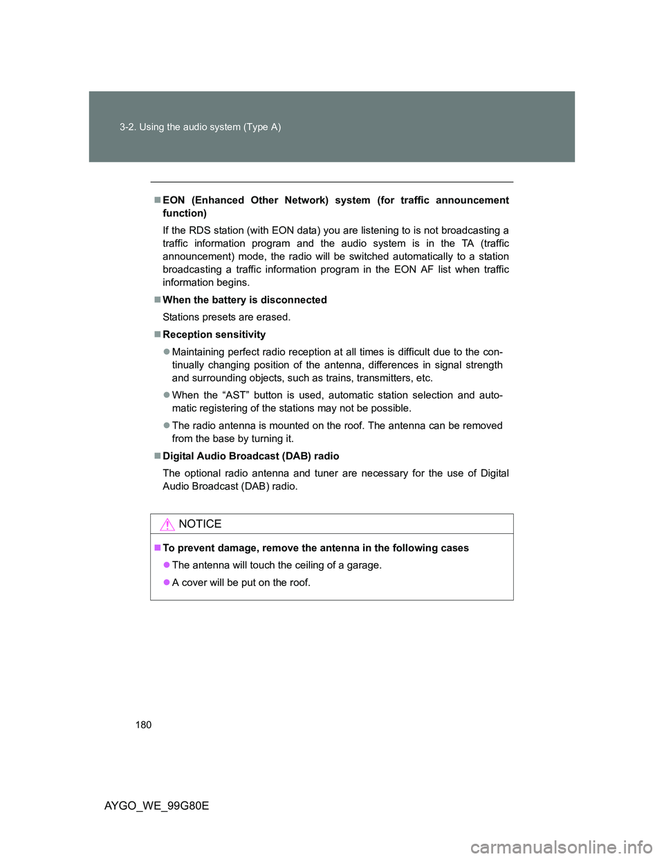 TOYOTA AYGO 2014 Owners Manual (in English) 180 3-2. Using the audio system (Type A)
AYGO_WE_99G80E
EON (Enhanced Other Network) system (for traffic announcement
function)
If the RDS station (with EON data) you are listening to is not broadc TOYOTA AYGO 2014 Owners Manual (in English) 180 3-2. Using the audio system (Type A)
AYGO_WE_99G80E
EON (Enhanced Other Network) system (for traffic announcement
function)
If the RDS station (with EON data) you are listening to is not broadc
