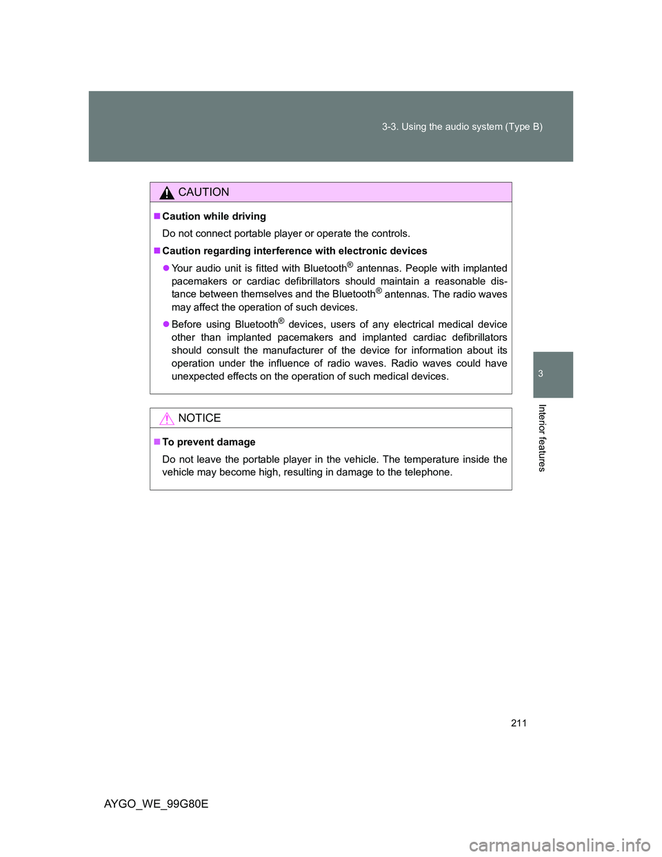 TOYOTA AYGO 2014  Owners Manual (in English) 211 3-3. Using the audio system (Type B)
3
Interior features
AYGO_WE_99G80E
CAUTION
Caution while driving
Do not connect portable player or operate the controls.
Caution regarding interference w