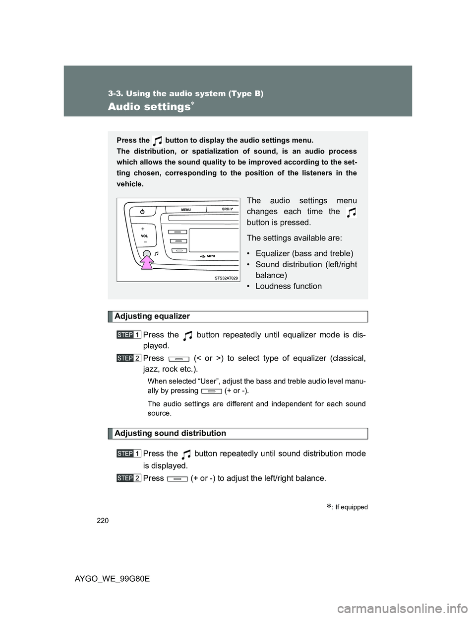 TOYOTA AYGO 2014  Owners Manual (in English) 220
3-3. Using the audio system (Type B)
AYGO_WE_99G80E
Audio settings
Adjusting equalizer
Press the   button repeatedly until equalizer mode is dis-
played.
Press   (< or >) to select type of equa