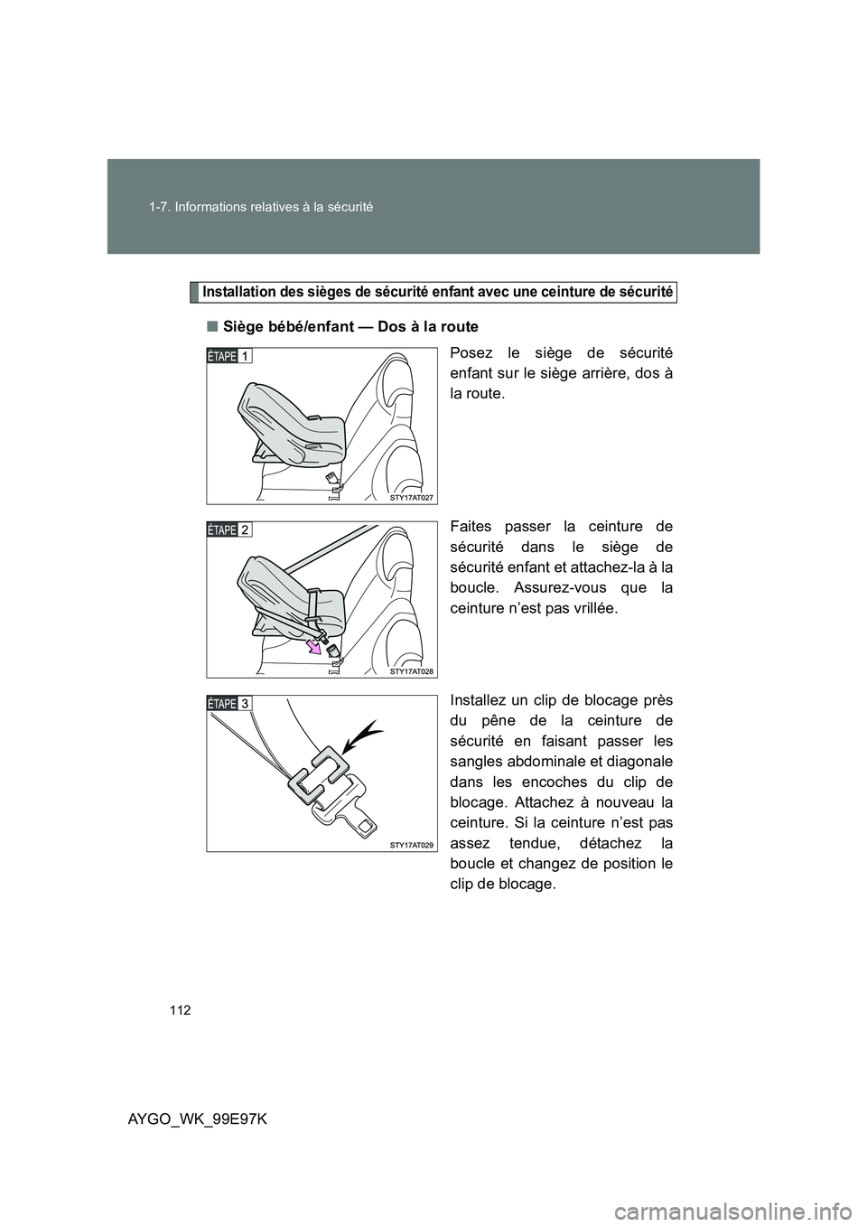 TOYOTA AYGO 2012  Notices Demploi (in French) 112 
1-7. Informations relatives à la sécurité
AYGO_WK_99E97K
Installation des sièges de sécurité enfant avec une ceinture de sécurité
■ Siège bébé/enfant — Dos à la route 
Posez le si