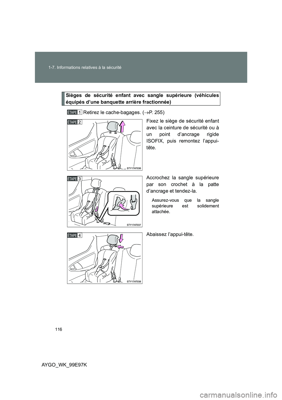 TOYOTA AYGO 2012  Notices Demploi (in French) 116 
1-7. Informations relatives à la sécurité
AYGO_WK_99E97K
Sièges de sécurité enfant avec sangle supérieure (véhicules 
équipés d’une banquette arrière fractionnée) 
Retirez le cache-