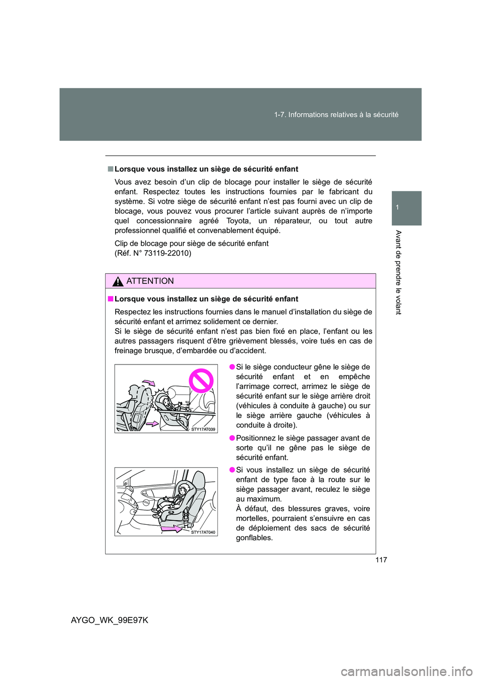 TOYOTA AYGO 2012 Notices Demploi (in French) 117
1-7. Informations relatives à la sécurité
1
Avant de prendre le volant
AYGO_WK_99E97K
■ Lorsque vous installez un siège de sécurité enfant
Vous avez besoin d’un clip de blocage pour in TOYOTA AYGO 2012 Notices Demploi (in French) 117
1-7. Informations relatives à la sécurité
1
Avant de prendre le volant
AYGO_WK_99E97K
■ Lorsque vous installez un siège de sécurité enfant
Vous avez besoin d’un clip de blocage pour in