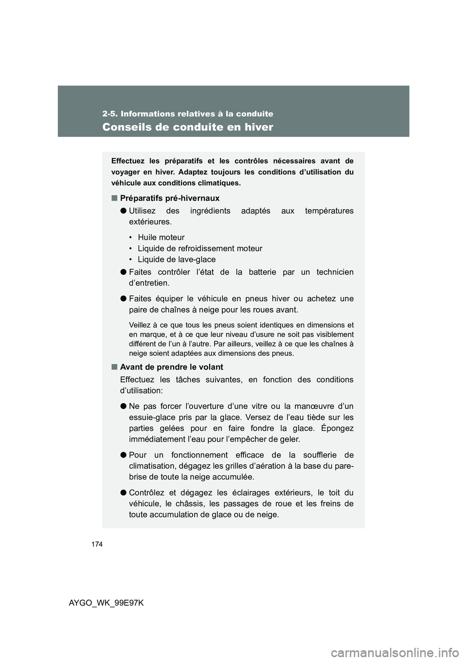 TOYOTA AYGO 2012 Notices Demploi (in French) 174
2-5. Informations relatives à la conduite
AYGO_WK_99E97K
Conseils de conduite en hiver
Effectuez les préparatifs et les contrôles nécessaires avant de
voyager en hiver. Adaptez toujours les c TOYOTA AYGO 2012 Notices Demploi (in French) 174
2-5. Informations relatives à la conduite
AYGO_WK_99E97K
Conseils de conduite en hiver
Effectuez les préparatifs et les contrôles nécessaires avant de
voyager en hiver. Adaptez toujours les c