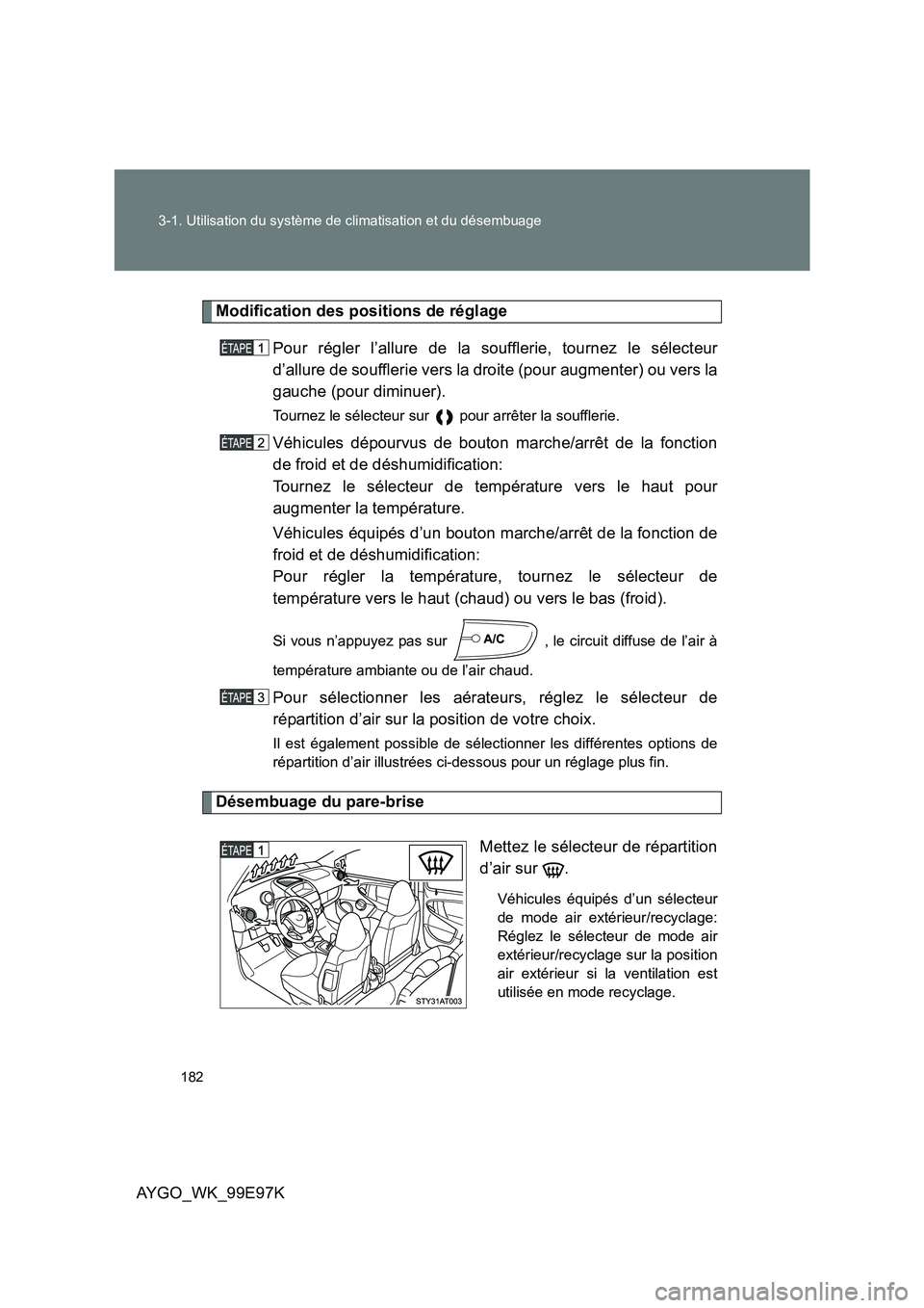 TOYOTA AYGO 2012 Notices Demploi (in French) 182
3-1. Utilisation du système de climatisation et du désembuage
AYGO_WK_99E97K
Modification des positions de réglage
Pour régler l’allure de la soufflerie, tournez le sélecteur
d’allure TOYOTA AYGO 2012 Notices Demploi (in French) 182
3-1. Utilisation du système de climatisation et du désembuage
AYGO_WK_99E97K
Modification des positions de réglage
Pour régler l’allure de la soufflerie, tournez le sélecteur
d’allure