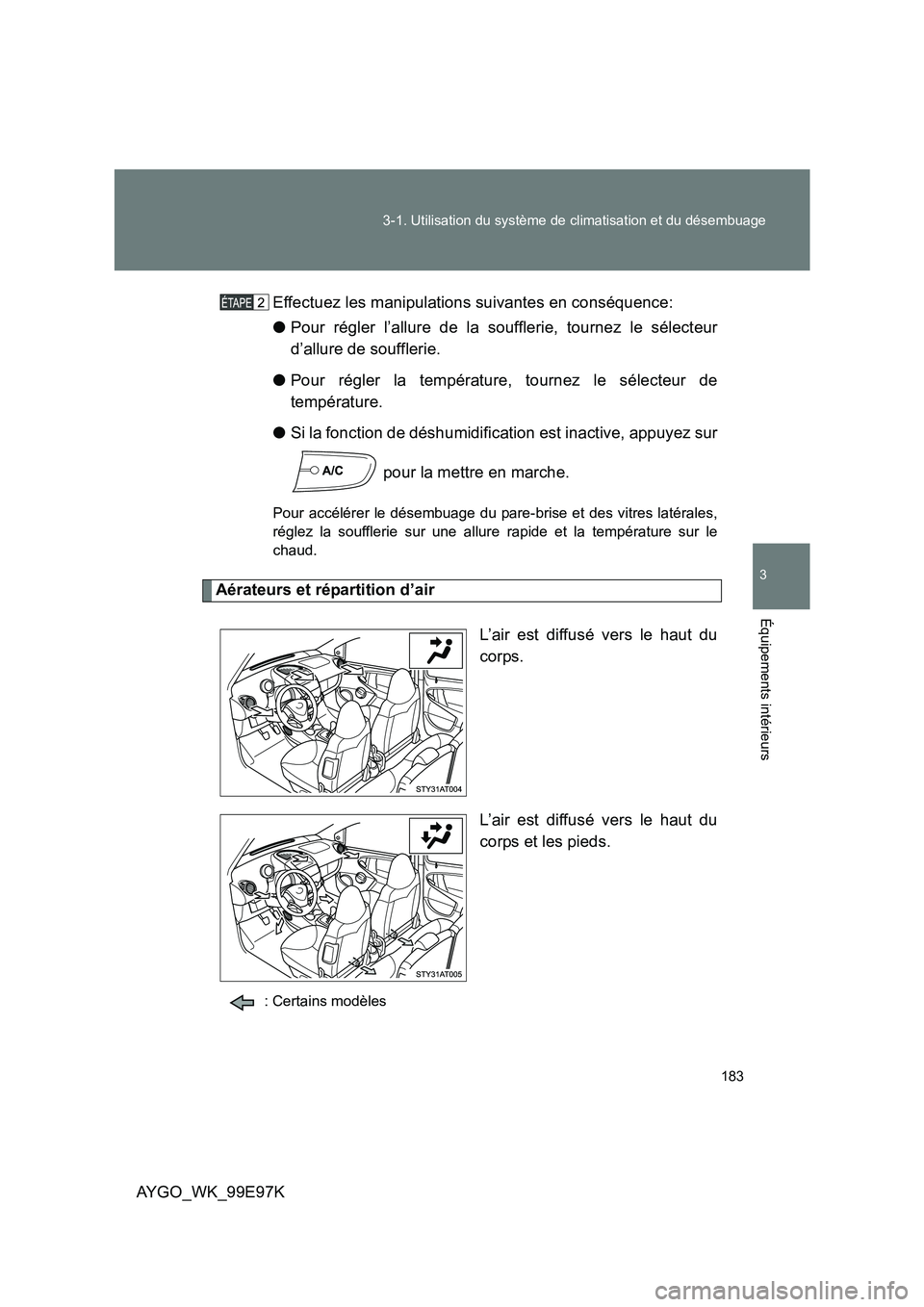 TOYOTA AYGO 2012 Notices Demploi (in French) 183
3-1. Utilisation du système de climatisation et du désembuage
3
Équipements intérieurs
AYGO_WK_99E97K
Effectuez les manipulations suivantes en conséquence:
● Pour régler l’allure de l TOYOTA AYGO 2012 Notices Demploi (in French) 183
3-1. Utilisation du système de climatisation et du désembuage
3
Équipements intérieurs
AYGO_WK_99E97K
Effectuez les manipulations suivantes en conséquence:
● Pour régler l’allure de l