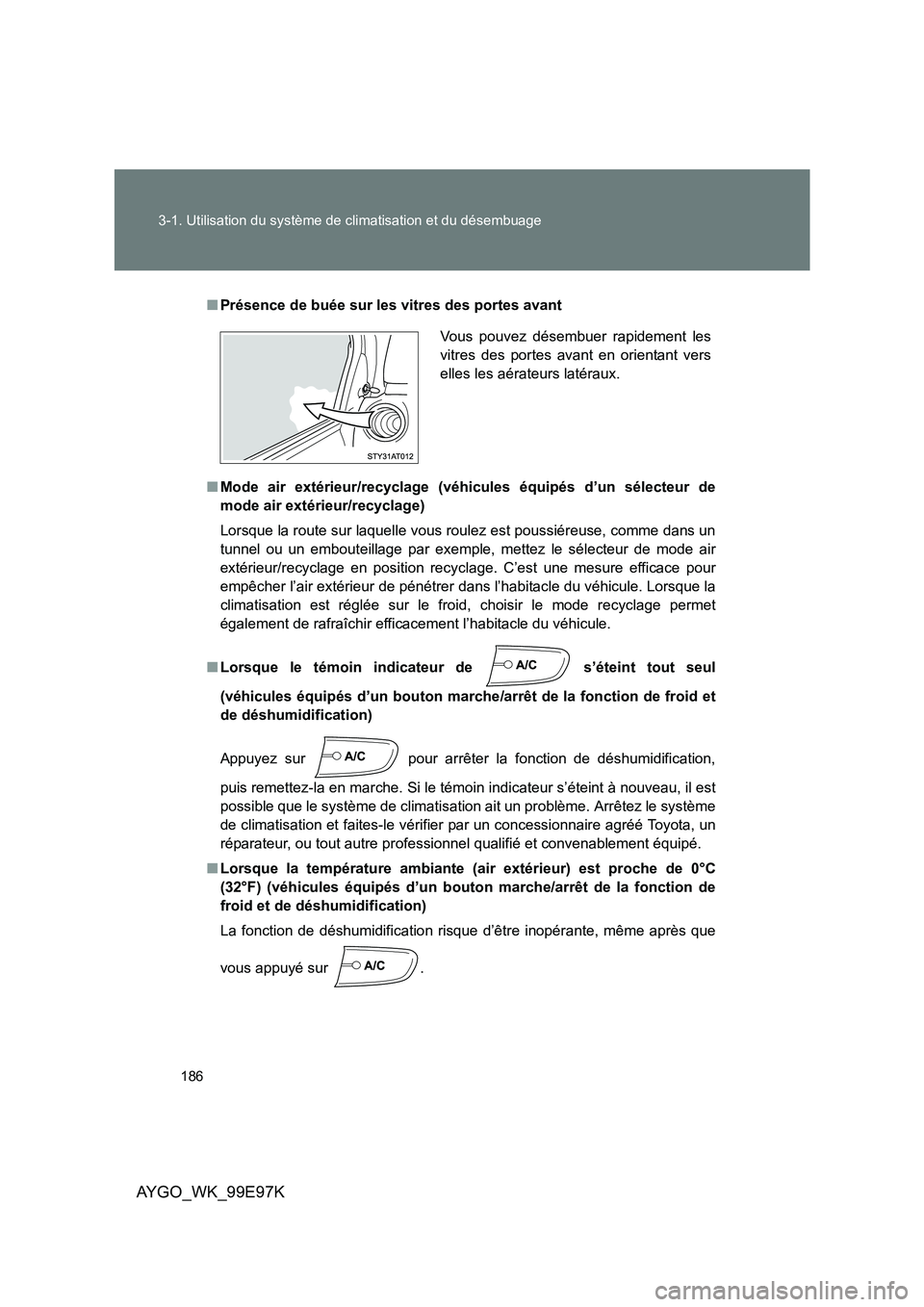 TOYOTA AYGO 2012 Notices Demploi (in French) 186
3-1. Utilisation du système de climatisation et du désembuage
AYGO_WK_99E97K
■ Présence de buée sur les vitres des portes avant
■ Mode air extérieur/recyclage (véhicules équipés d’ TOYOTA AYGO 2012 Notices Demploi (in French) 186
3-1. Utilisation du système de climatisation et du désembuage
AYGO_WK_99E97K
■ Présence de buée sur les vitres des portes avant
■ Mode air extérieur/recyclage (véhicules équipés d’