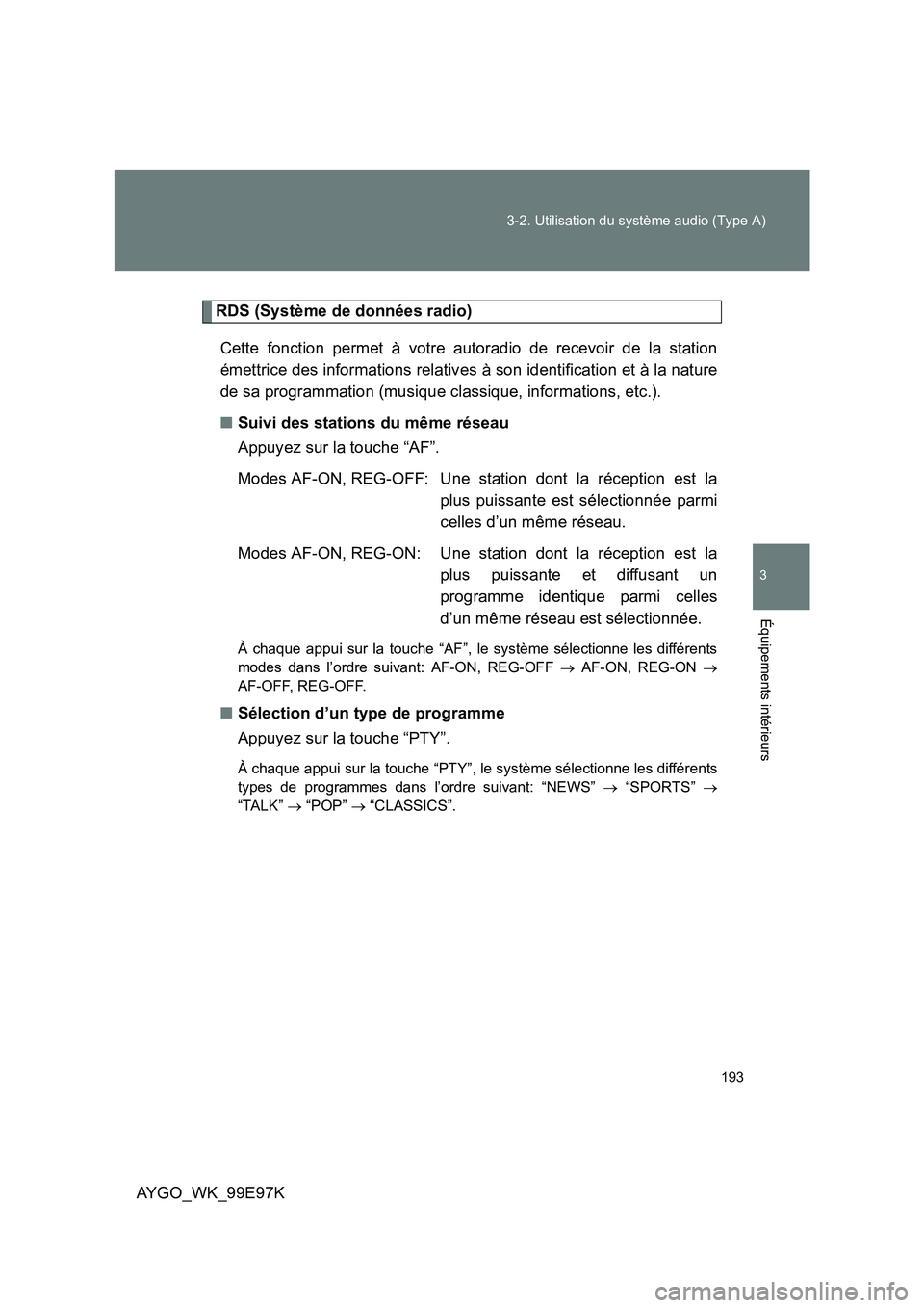 TOYOTA AYGO 2012 Notices Demploi (in French) 193
3-2. Utilisation du système audio (Type A)
3
Équipements intérieurs
AYGO_WK_99E97K
RDS (Système de données radio)
Cette fonction permet à votre autoradio de recevoir de la station
émettr TOYOTA AYGO 2012 Notices Demploi (in French) 193
3-2. Utilisation du système audio (Type A)
3
Équipements intérieurs
AYGO_WK_99E97K
RDS (Système de données radio)
Cette fonction permet à votre autoradio de recevoir de la station
émettr