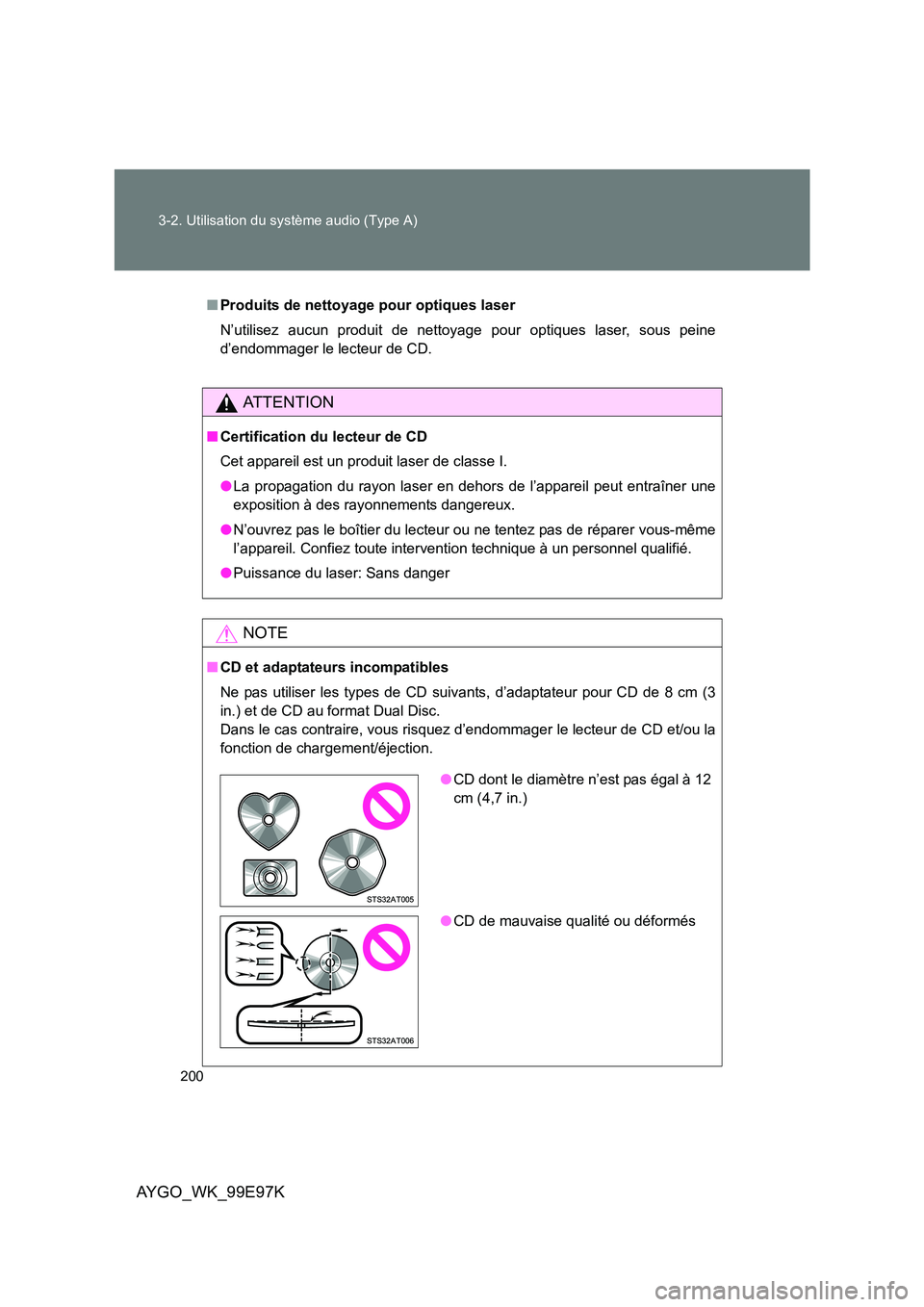 TOYOTA AYGO 2012 Notices Demploi (in French) 200
3-2. Utilisation du système audio (Type A)
AYGO_WK_99E97K
■ Produits de nettoyage pour optiques laser
N’utilisez aucun produit de nettoyage pour optiques laser, sous peine
d’endommager l TOYOTA AYGO 2012 Notices Demploi (in French) 200
3-2. Utilisation du système audio (Type A)
AYGO_WK_99E97K
■ Produits de nettoyage pour optiques laser
N’utilisez aucun produit de nettoyage pour optiques laser, sous peine
d’endommager l