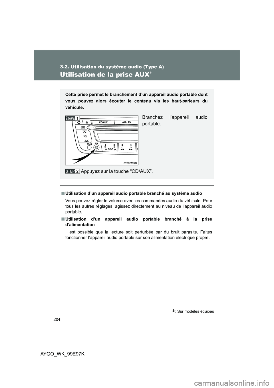TOYOTA AYGO 2012 Notices Demploi (in French) 204
3-2. Utilisation du système audio (Type A)
AYGO_WK_99E97K
Utilisation de la prise AUX∗
θυιππεδ
∗: Sur modèles équipés
■Utilisation d’un appareil audio portable branché au syst TOYOTA AYGO 2012 Notices Demploi (in French) 204
3-2. Utilisation du système audio (Type A)
AYGO_WK_99E97K
Utilisation de la prise AUX∗
θυιππεδ
∗: Sur modèles équipés
■Utilisation d’un appareil audio portable branché au syst