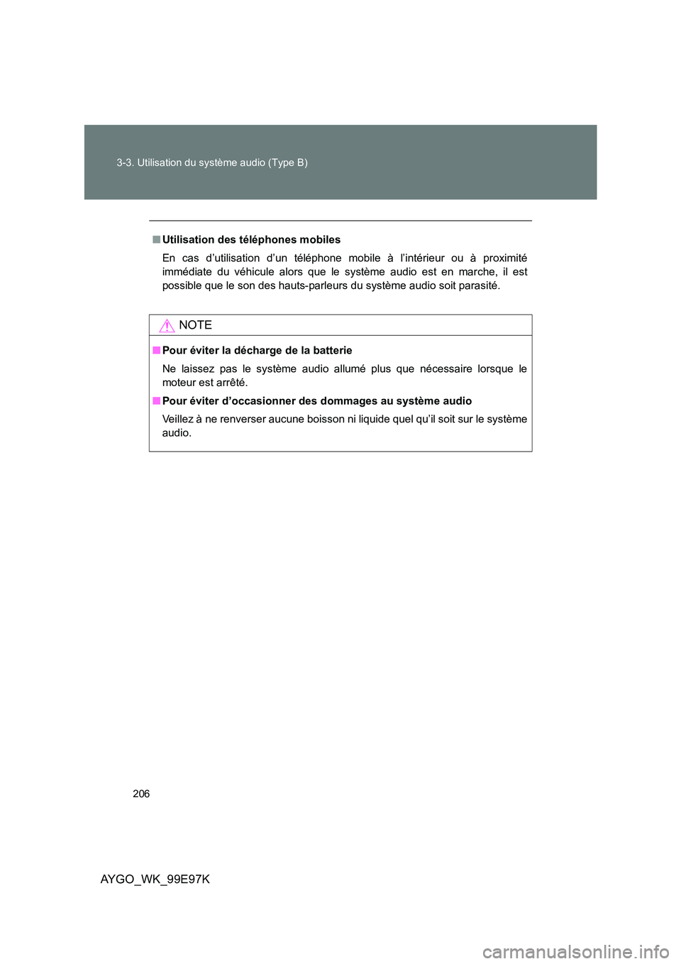 TOYOTA AYGO 2012 Notices Demploi (in French) 206
3-3. Utilisation du système audio (Type B)
AYGO_WK_99E97K
■ Utilisation des téléphones mobiles
En cas d’utilisation d’un téléphone mobile à l’intérieur ou à proximité
immédiat TOYOTA AYGO 2012 Notices Demploi (in French) 206
3-3. Utilisation du système audio (Type B)
AYGO_WK_99E97K
■ Utilisation des téléphones mobiles
En cas d’utilisation d’un téléphone mobile à l’intérieur ou à proximité
immédiat