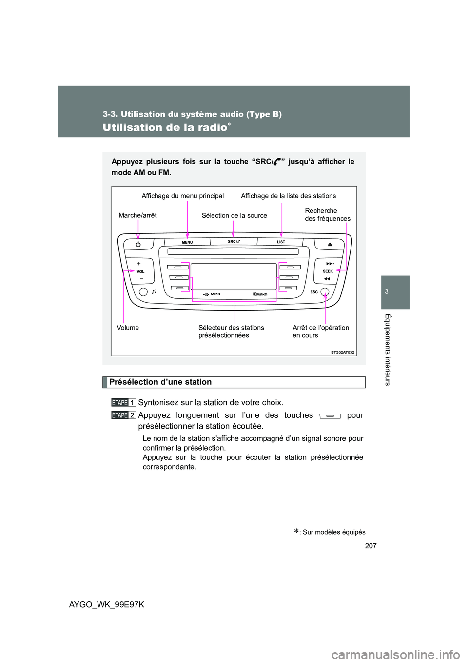 TOYOTA AYGO 2012 Notices Demploi (in French) 207
3-3. Utilisation du système audio (Type B)
3
AYGO_WK_99E97K
Équipements intérieurs
Utilisation de la radio∗
Présélection d’une station
Syntonisez sur la station de votre choix.
Appuyez TOYOTA AYGO 2012 Notices Demploi (in French) 207
3-3. Utilisation du système audio (Type B)
3
AYGO_WK_99E97K
Équipements intérieurs
Utilisation de la radio∗
Présélection d’une station
Syntonisez sur la station de votre choix.
Appuyez