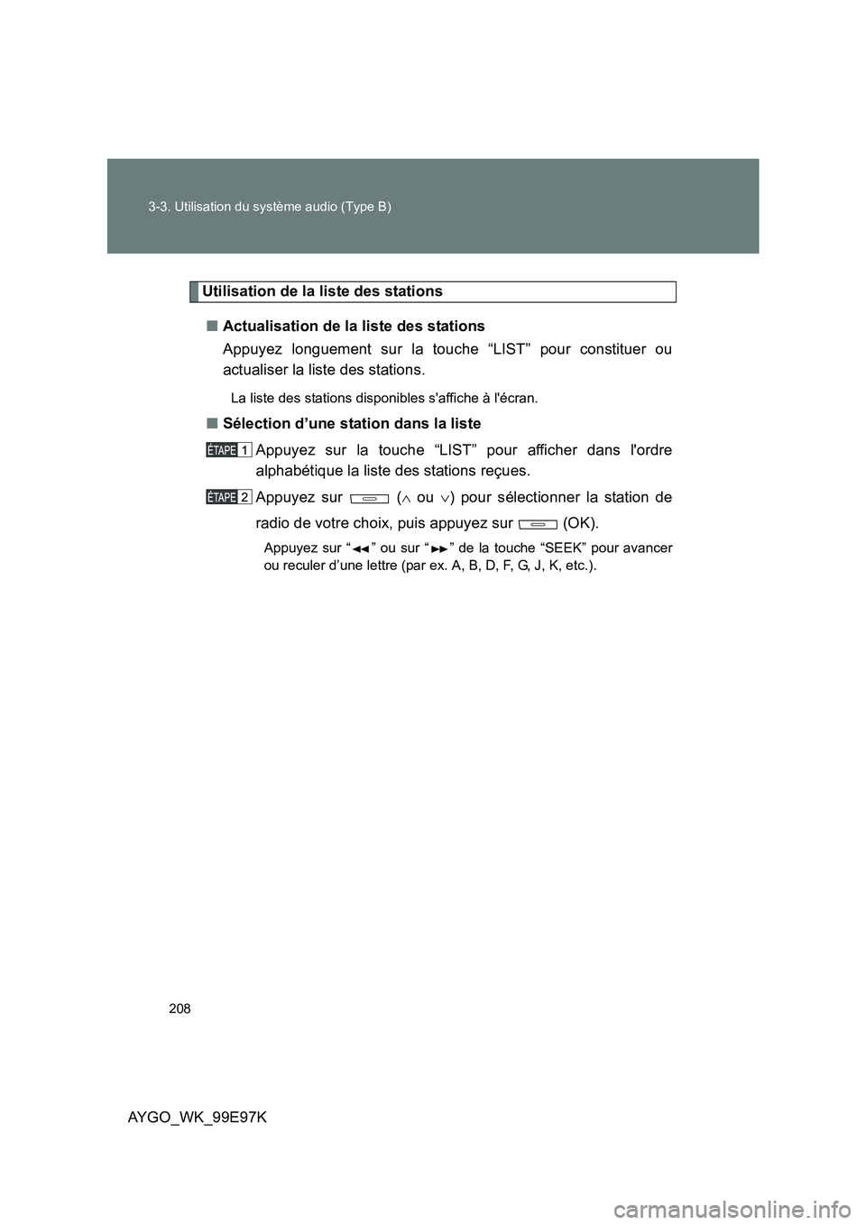 TOYOTA AYGO 2012 Notices Demploi (in French) 208
3-3. Utilisation du système audio (Type B)
AYGO_WK_99E97K
Utilisation de la liste des stations
■ Actualisation de la liste des stations
Appuyez longuement sur la touche “LIST” pour const TOYOTA AYGO 2012 Notices Demploi (in French) 208
3-3. Utilisation du système audio (Type B)
AYGO_WK_99E97K
Utilisation de la liste des stations
■ Actualisation de la liste des stations
Appuyez longuement sur la touche “LIST” pour const