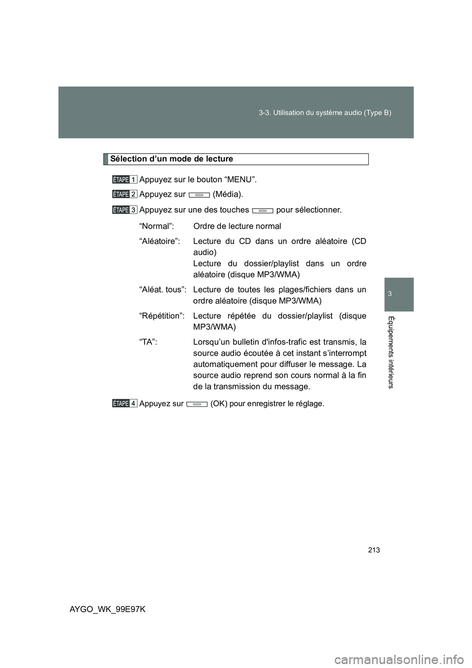 TOYOTA AYGO 2012 Notices Demploi (in French) 213
3-3. Utilisation du système audio (Type B)
3
AYGO_WK_99E97K
Équipements intérieurs
Sélection d’un mode de lecture
Appuyez sur le bouton “MENU”.
Appuyez sur (Média).
Appuyez sur un TOYOTA AYGO 2012 Notices Demploi (in French) 213
3-3. Utilisation du système audio (Type B)
3
AYGO_WK_99E97K
Équipements intérieurs
Sélection d’un mode de lecture
Appuyez sur le bouton “MENU”.
Appuyez sur (Média).
Appuyez sur un