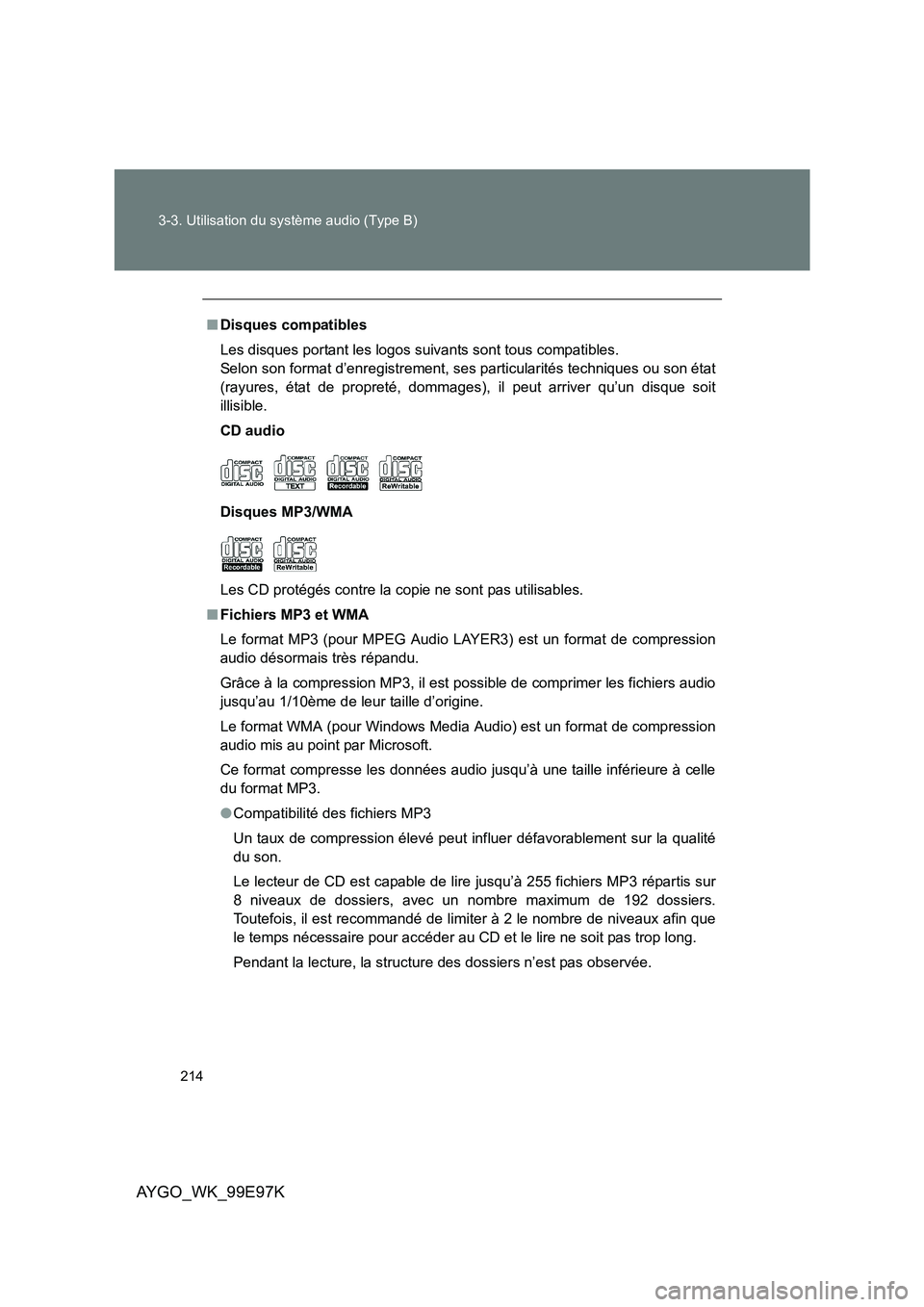 TOYOTA AYGO 2012 Notices Demploi (in French) 214
3-3. Utilisation du système audio (Type B)
AYGO_WK_99E97K
■ Disques compatibles
Les disques portant les logos suivants sont tous compatibles.
Selon son format d’enregistrement, ses particu TOYOTA AYGO 2012 Notices Demploi (in French) 214
3-3. Utilisation du système audio (Type B)
AYGO_WK_99E97K
■ Disques compatibles
Les disques portant les logos suivants sont tous compatibles.
Selon son format d’enregistrement, ses particu