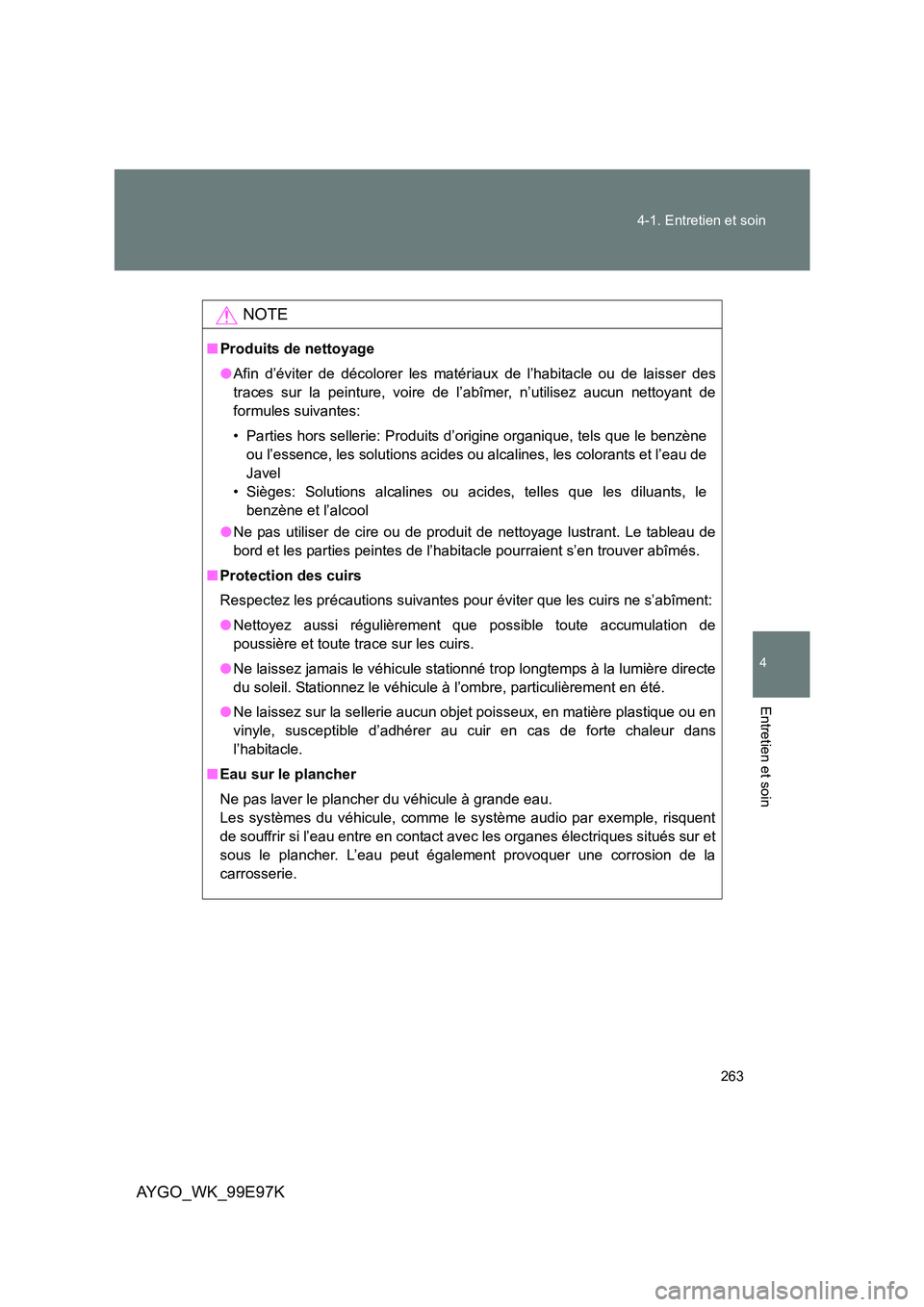 TOYOTA AYGO 2012 Notices Demploi (in French) 263
4-1. Entretien et soin
4
Entretien et soin
AYGO_WK_99E97K
NOTE
■ Produits de nettoyage
● Afin d’éviter de décolorer les matériaux de l’habitacle ou de laisser des
traces sur la peint TOYOTA AYGO 2012 Notices Demploi (in French) 263
4-1. Entretien et soin
4
Entretien et soin
AYGO_WK_99E97K
NOTE
■ Produits de nettoyage
● Afin d’éviter de décolorer les matériaux de l’habitacle ou de laisser des
traces sur la peint