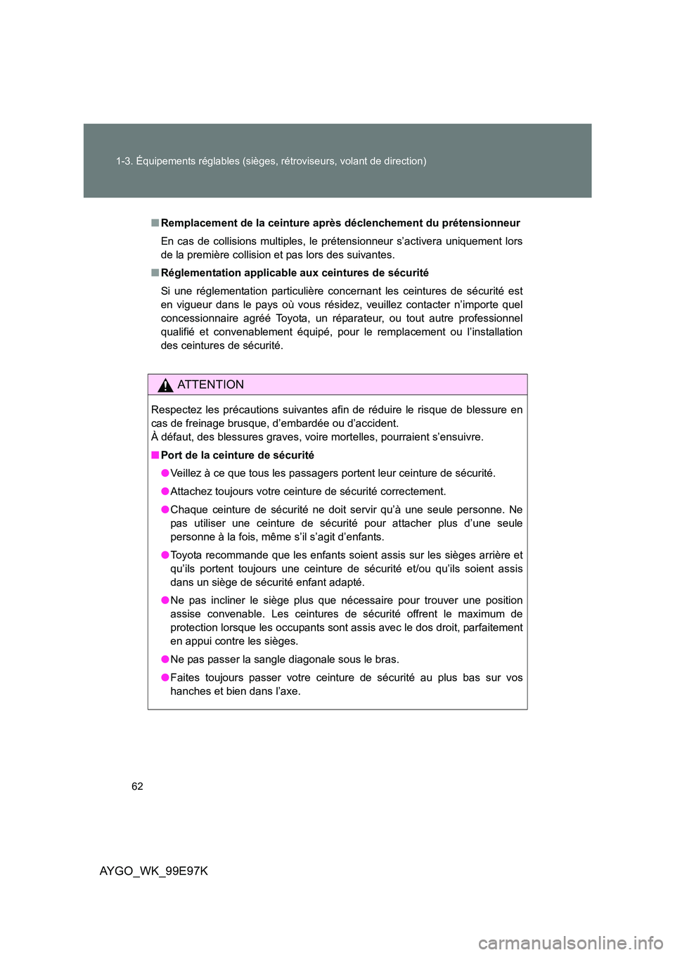 TOYOTA AYGO 2012 Notices Demploi (in French) 62
1-3. Équipements réglables (sièges, rétroviseurs, volant de direction)
AYGO_WK_99E97K
■ Remplacement de la ceinture après déclenchement du prétensionneur
En cas de collisions multiples, TOYOTA AYGO 2012 Notices Demploi (in French) 62
1-3. Équipements réglables (sièges, rétroviseurs, volant de direction)
AYGO_WK_99E97K
■ Remplacement de la ceinture après déclenchement du prétensionneur
En cas de collisions multiples,