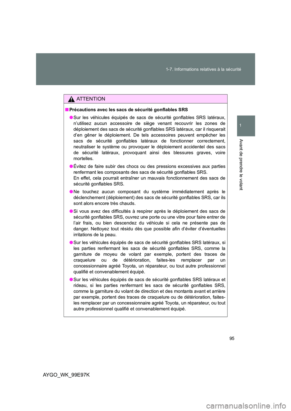 TOYOTA AYGO 2012 Notices Demploi (in French) 95
1-7. Informations relatives à la sécurité
1
Avant de prendre le volant
AYGO_WK_99E97K
AT T E N T I O N
■ Précautions avec les sacs de sécurité gonflables SRS
● Sur les véhicules équip TOYOTA AYGO 2012 Notices Demploi (in French) 95
1-7. Informations relatives à la sécurité
1
Avant de prendre le volant
AYGO_WK_99E97K
AT T E N T I O N
■ Précautions avec les sacs de sécurité gonflables SRS
● Sur les véhicules équip