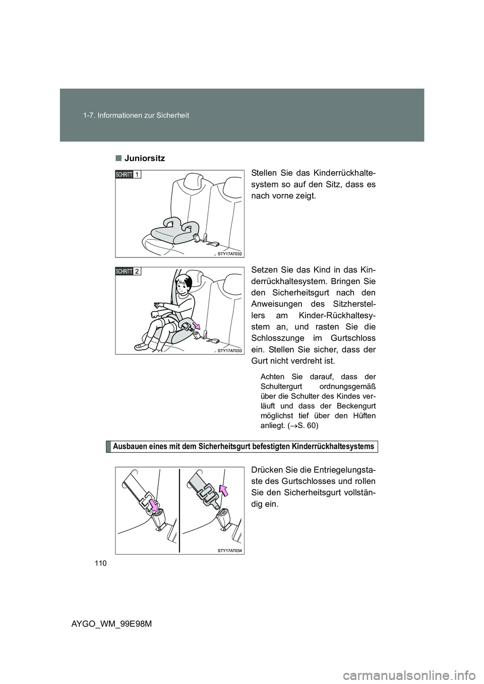 TOYOTA AYGO 2012 Betriebsanleitungen (in German) 110
1-7. Informationen zur Sicherheit
AYGO_WM_99E98M
■ Juniorsitz
Stellen Sie das Kinderrückhalte-
system so auf den Sitz, dass es
nach vorne zeigt.
Setzen Sie das Kind in das Kin-
derrückha TOYOTA AYGO 2012 Betriebsanleitungen (in German) 110
1-7. Informationen zur Sicherheit
AYGO_WM_99E98M
■ Juniorsitz
Stellen Sie das Kinderrückhalte-
system so auf den Sitz, dass es
nach vorne zeigt.
Setzen Sie das Kind in das Kin-
derrückha