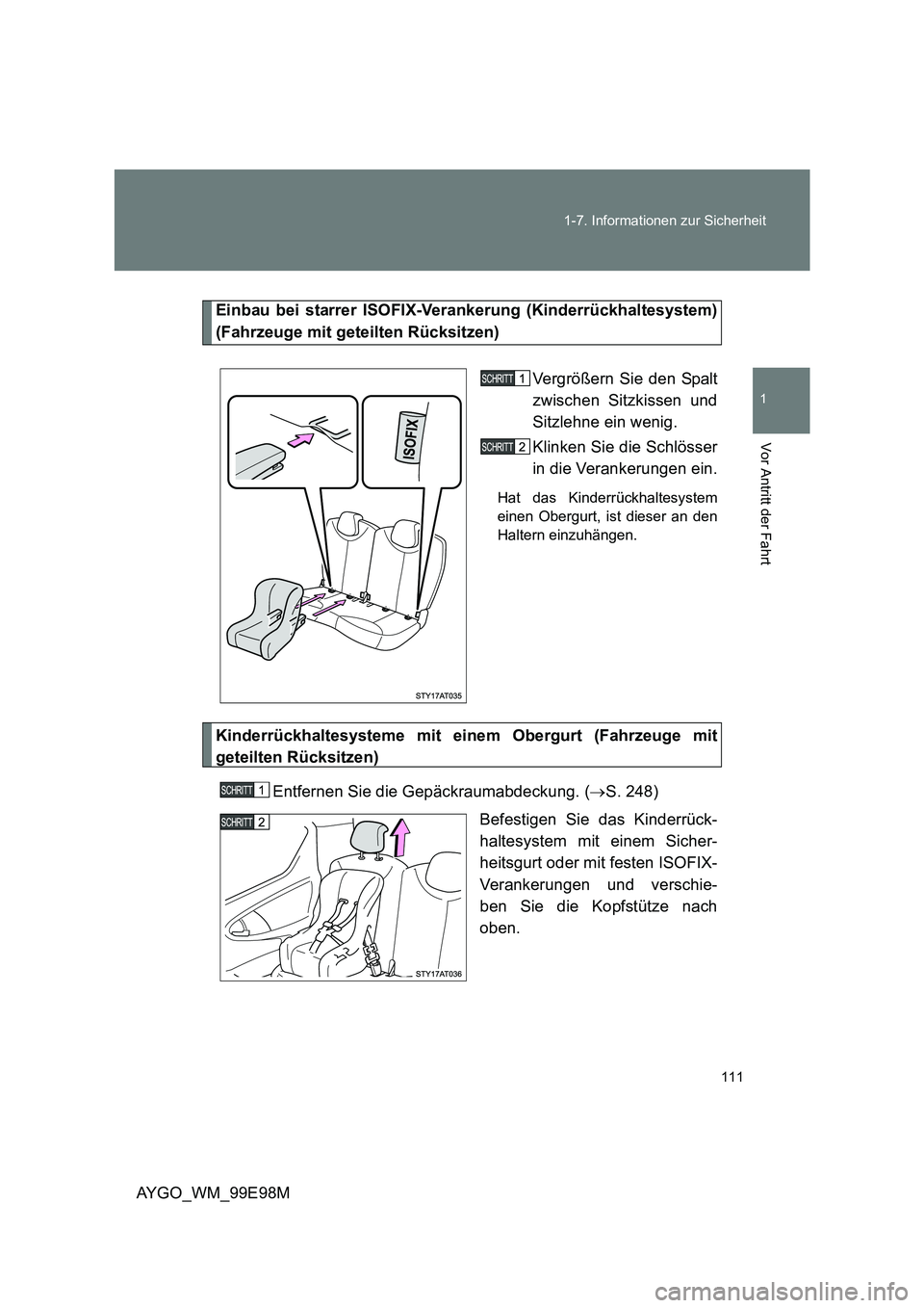 TOYOTA AYGO 2012 Betriebsanleitungen (in German) 111
1-7. Informationen zur Sicherheit
1
Vor Antritt der Fahrt
AYGO_WM_99E98M
Einbau bei starrer ISOFIX-Verankerung (Kinderrückhaltesystem)
(Fahrzeuge mit geteilten Rücksitzen)
Vergrößern Sie de TOYOTA AYGO 2012 Betriebsanleitungen (in German) 111
1-7. Informationen zur Sicherheit
1
Vor Antritt der Fahrt
AYGO_WM_99E98M
Einbau bei starrer ISOFIX-Verankerung (Kinderrückhaltesystem)
(Fahrzeuge mit geteilten Rücksitzen)
Vergrößern Sie de