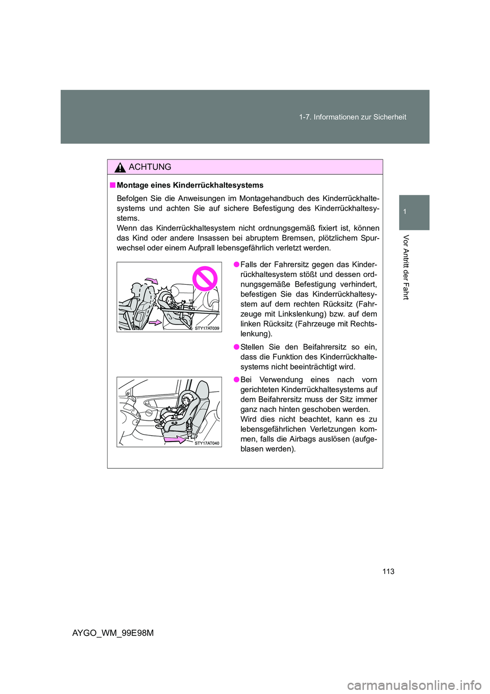 TOYOTA AYGO 2012 Betriebsanleitungen (in German) 113
1-7. Informationen zur Sicherheit
1
Vor Antritt der Fahrt
AYGO_WM_99E98M
ACHTUNG
■ Montage eines Kinderrückhaltesystems
Befolgen Sie die Anweisungen im Montagehandbuch des Kinderrückhalte-
TOYOTA AYGO 2012 Betriebsanleitungen (in German) 113
1-7. Informationen zur Sicherheit
1
Vor Antritt der Fahrt
AYGO_WM_99E98M
ACHTUNG
■ Montage eines Kinderrückhaltesystems
Befolgen Sie die Anweisungen im Montagehandbuch des Kinderrückhalte-