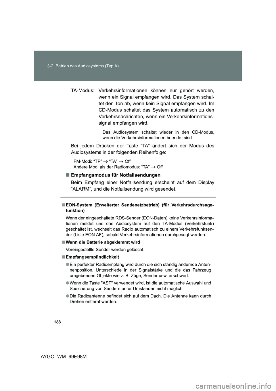 TOYOTA AYGO 2012 Betriebsanleitungen (in German) 188
3-2. Betrieb des Audiosystems (Typ A)
AYGO_WM_99E98M
TA-Modus: Verkehrsinformationen können nur gehört werden,
wenn ein Signal empfangen wird. Das System schal-
tet den Ton ab, wenn kein Sign TOYOTA AYGO 2012 Betriebsanleitungen (in German) 188
3-2. Betrieb des Audiosystems (Typ A)
AYGO_WM_99E98M
TA-Modus: Verkehrsinformationen können nur gehört werden,
wenn ein Signal empfangen wird. Das System schal-
tet den Ton ab, wenn kein Sign